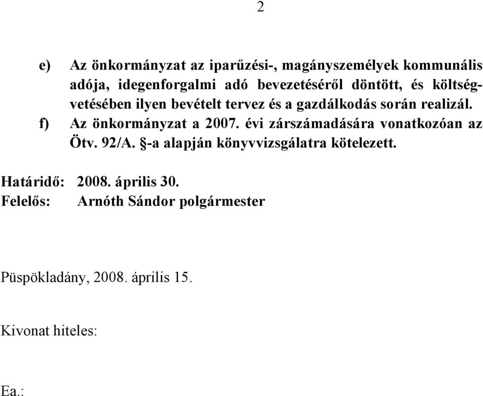 realizál. f) Az önkormányzat a 2007. évi zárszámadására vonatkozóan az Ötv. 92/A.