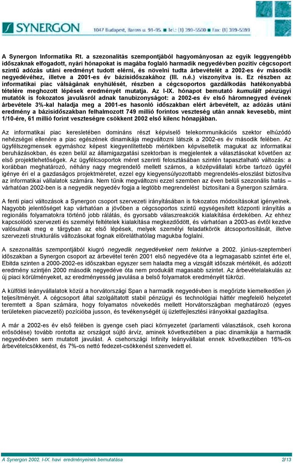 elérni, és növelni tudta árbevételét a 2002-es év második negyedévéhez, illetve a 2001-es év bázisidőszakához (III. n.é.) viszonyítva is.