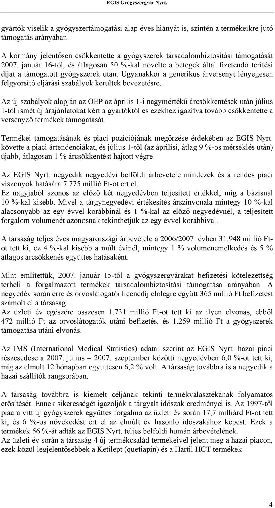 Ugyanakkor a generikus árversenyt lényegesen felgyorsító eljárási szabályok kerültek bevezetésre.