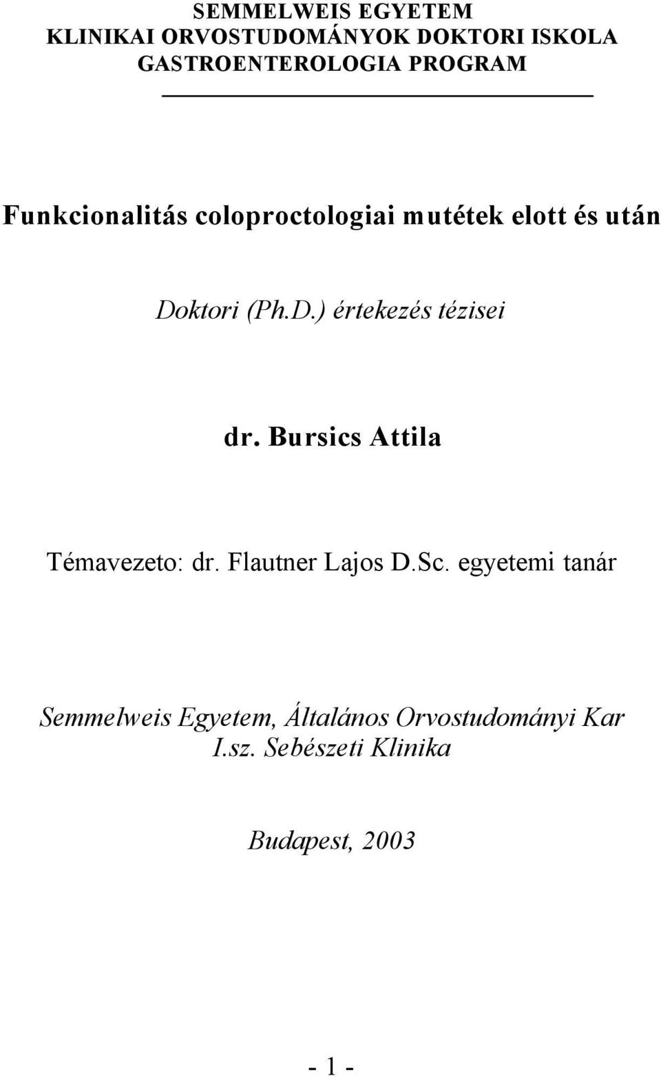 ktori (Ph.D.) értekezés tézisei dr. Bursics Attila Témavezeto: dr. Flautner Lajos D.