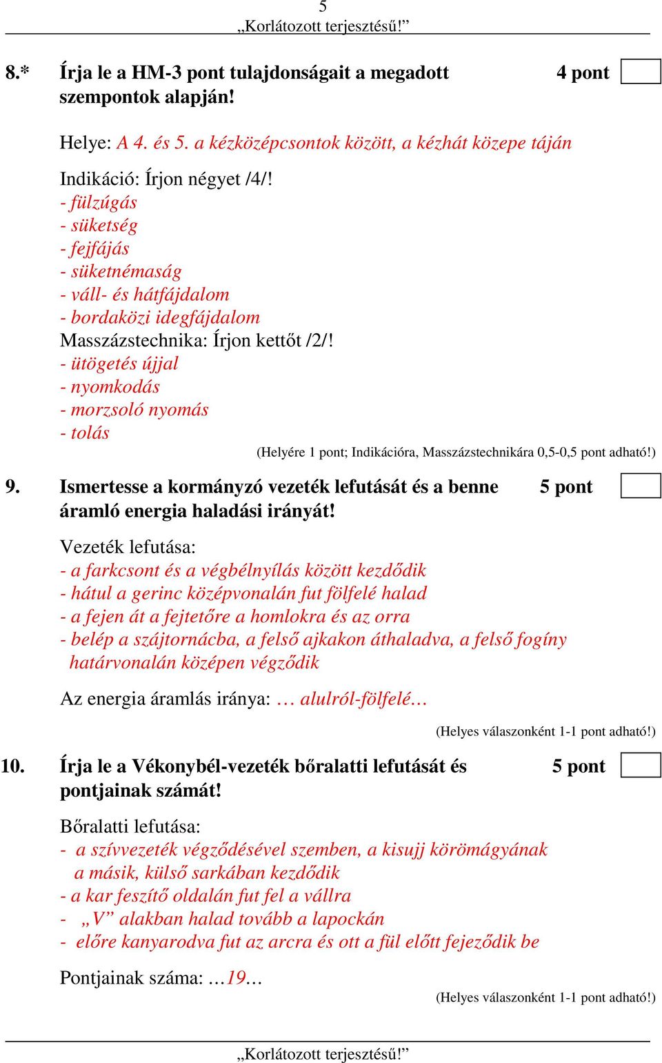 - ütögetés újjal - nyomkodás - morzsoló nyomás - tolás (Helyére 1 pont; Indikációra, Masszázstechnikára 0,5-0,5 pont adható!) 9.