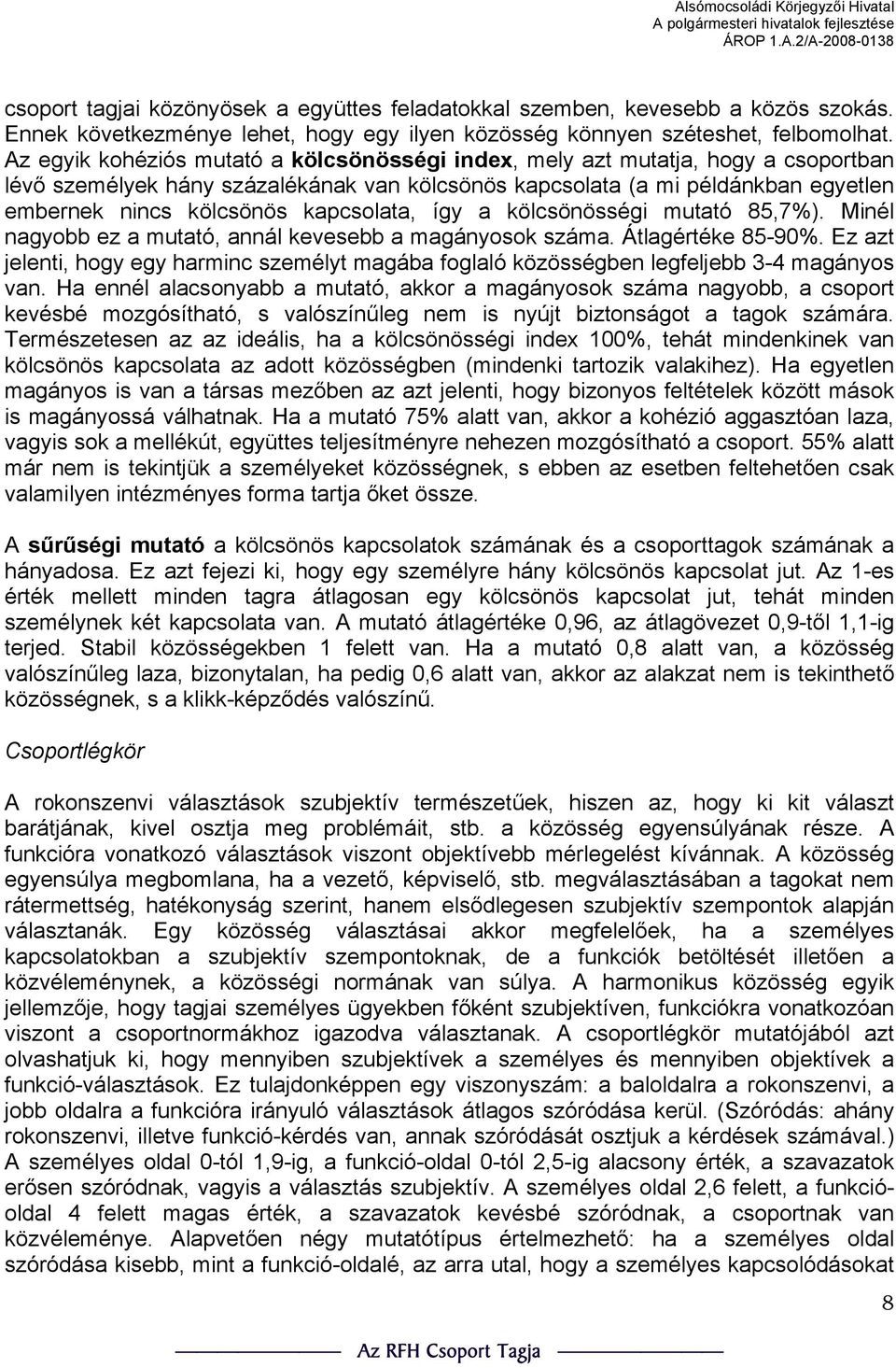 kapcsolata, így a kölcsönösségi mutató 85,7%). Minél nagyobb ez a mutató, annál kevesebb a magányosok száma. Átlagértéke 85-90%.