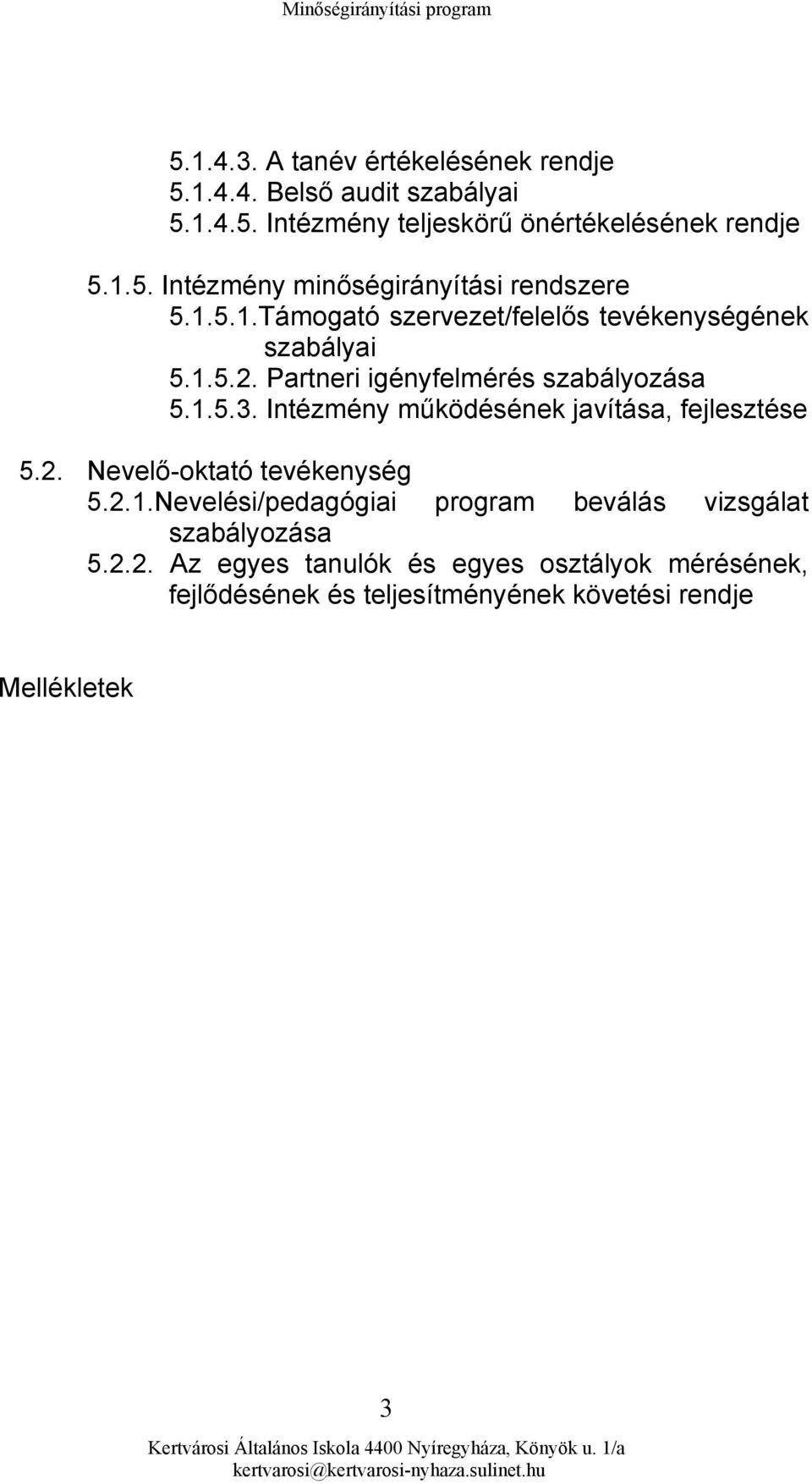 Intézmény működésének javítása, fejlesztése 5.2. Nevelő-oktató tevékenység 5.2.1.