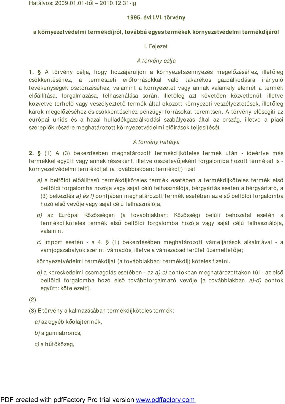 valamint a környezetet vagy annak valamely elemét a termék előállítása, forgalmazása, felhasználása során, illetőleg azt követően közvetlenül, illetve közvetve terhelő vagy veszélyeztető termék által