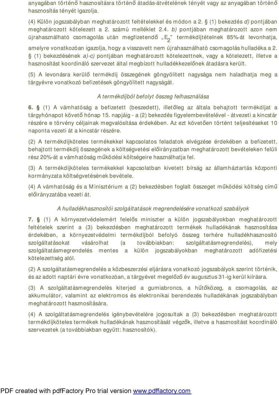 b) pontjában meghatározott azon nem újrahasználható csomagolás után megfizetendő E 2 termékdíjtételnek 85%-át levonhatja, amelyre vonatkozóan igazolja, hogy a visszavett nem újrahasználható