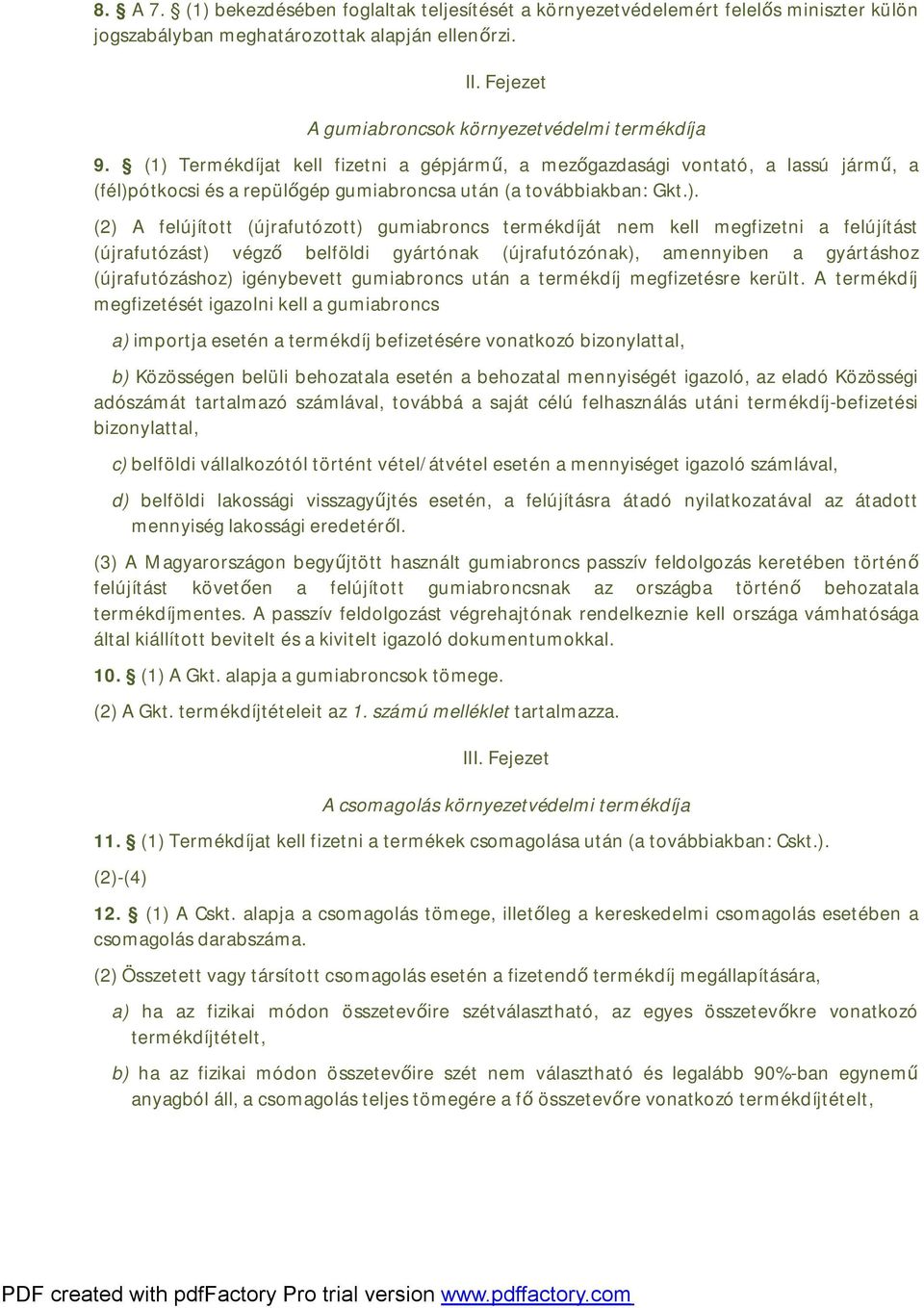 (1) Termékdíjat kell fizetni a gépjármű, a mezőgazdasági vontató, a lassú jármű, a (fél)pótkocsi és a repülőgép gumiabroncsa után (a továbbiakban: Gkt.). (2) A felújított (újrafutózott) gumiabroncs