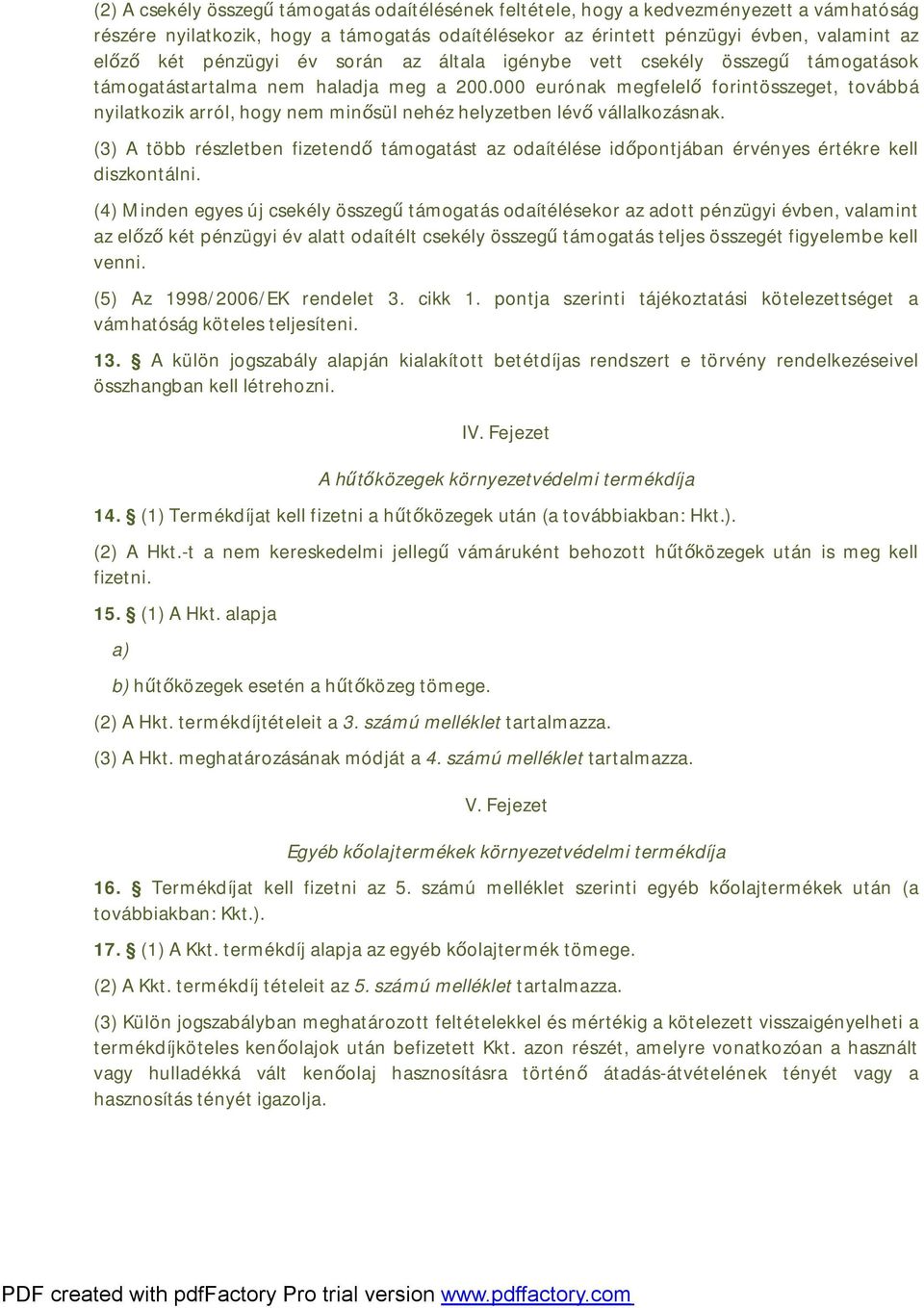 000 eurónak megfelelő forintösszeget, továbbá nyilatkozik arról, hogy nem minősül nehéz helyzetben lévő vállalkozásnak.