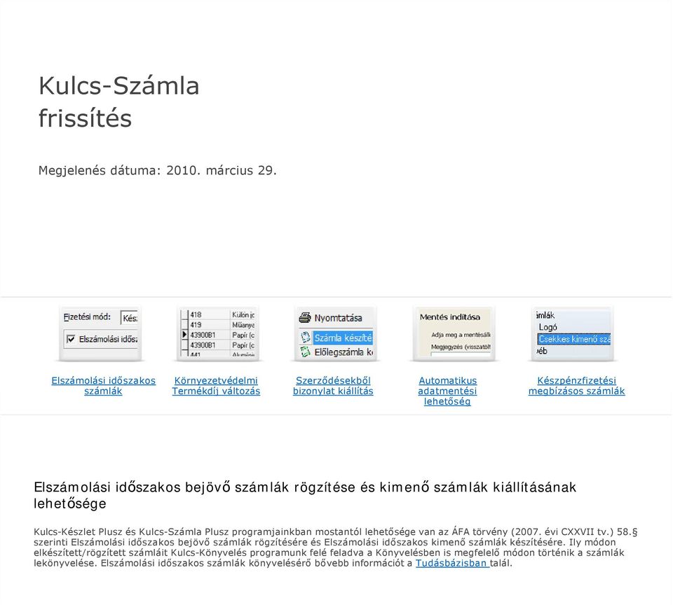 bejövő számlák rögzítése és kimenő számlák kiállításának lehetősége Kulcs Készlet Plusz és Kulcs Számla Plusz programjainkban mostantól lehetősége van az ÁFA törvény (2007. évi CXXVII tv.) 58.