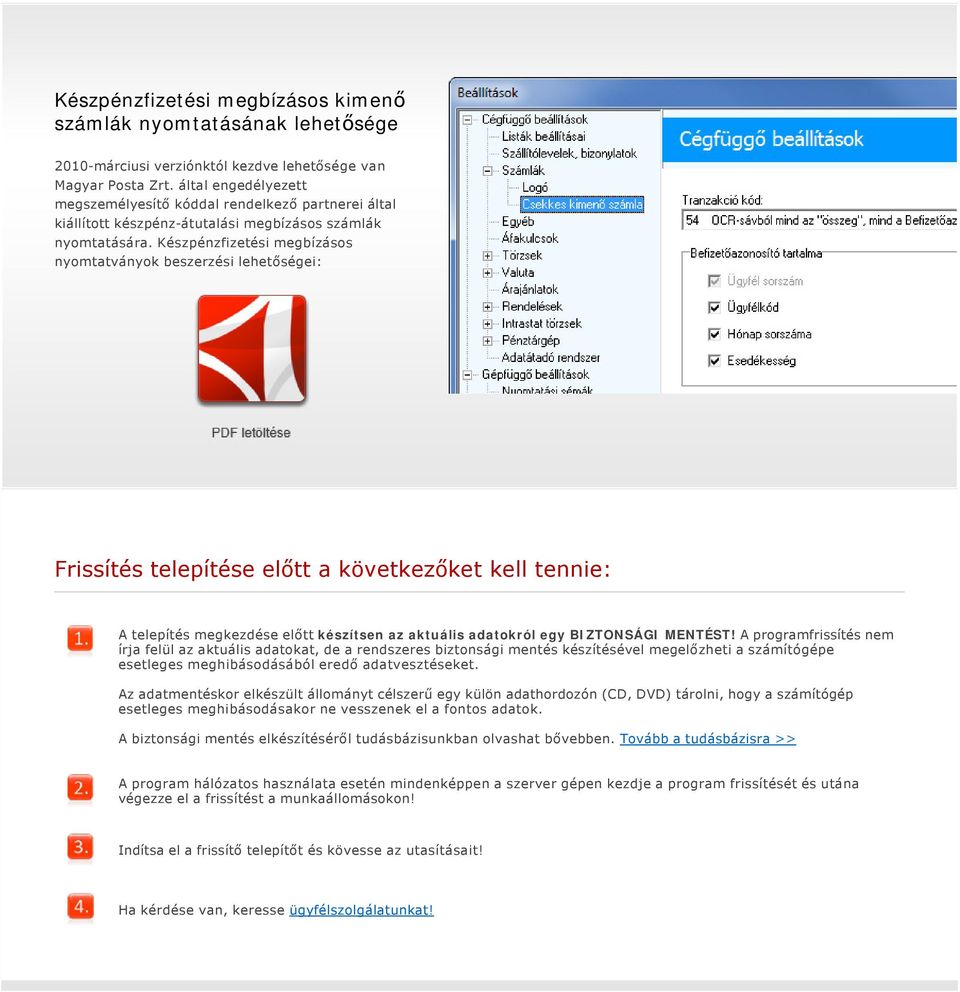 Készpénzfizetési megbízásos nyomtatványok beszerzési lehetőségei: Frissítés telepítése előtt a következőket kell tennie: A telepítés megkezdése előtt készítsen az aktuális adatokról egy BIZTONSÁGI