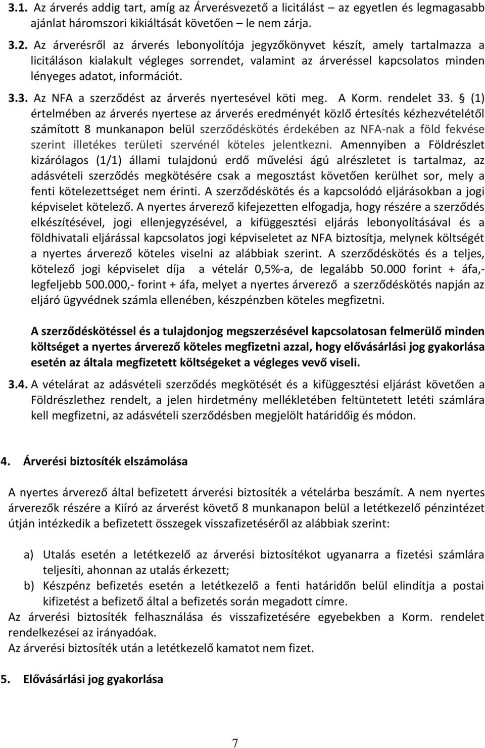 3. Az NFA a szerződést az árverés nyertesével köti meg. A Korm. rendelet 33.