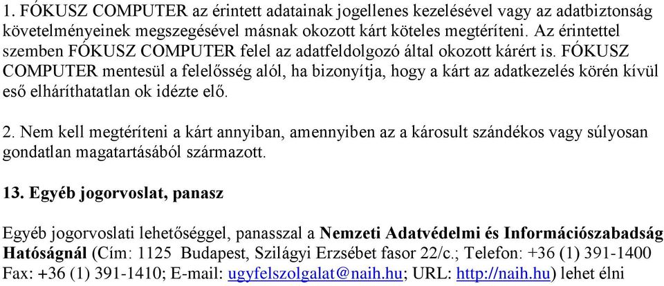 FÓKUSZ COMPUTER mentesül a felelősség alól, ha bizonyítja, hogy a kárt az adatkezelés körén kívül eső elháríthatatlan ok idézte elő. 2.