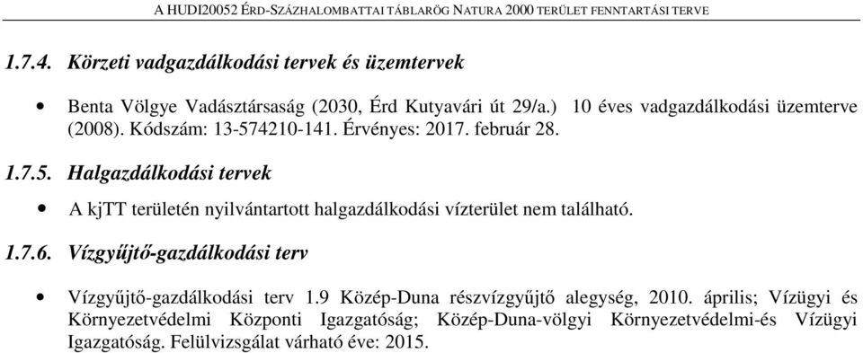 4210-141. Érvényes: 2017. február 28. 1.7.5. Halgazdálkodási tervek A kjtt területén nyilvántartott halgazdálkodási vízterület nem található.