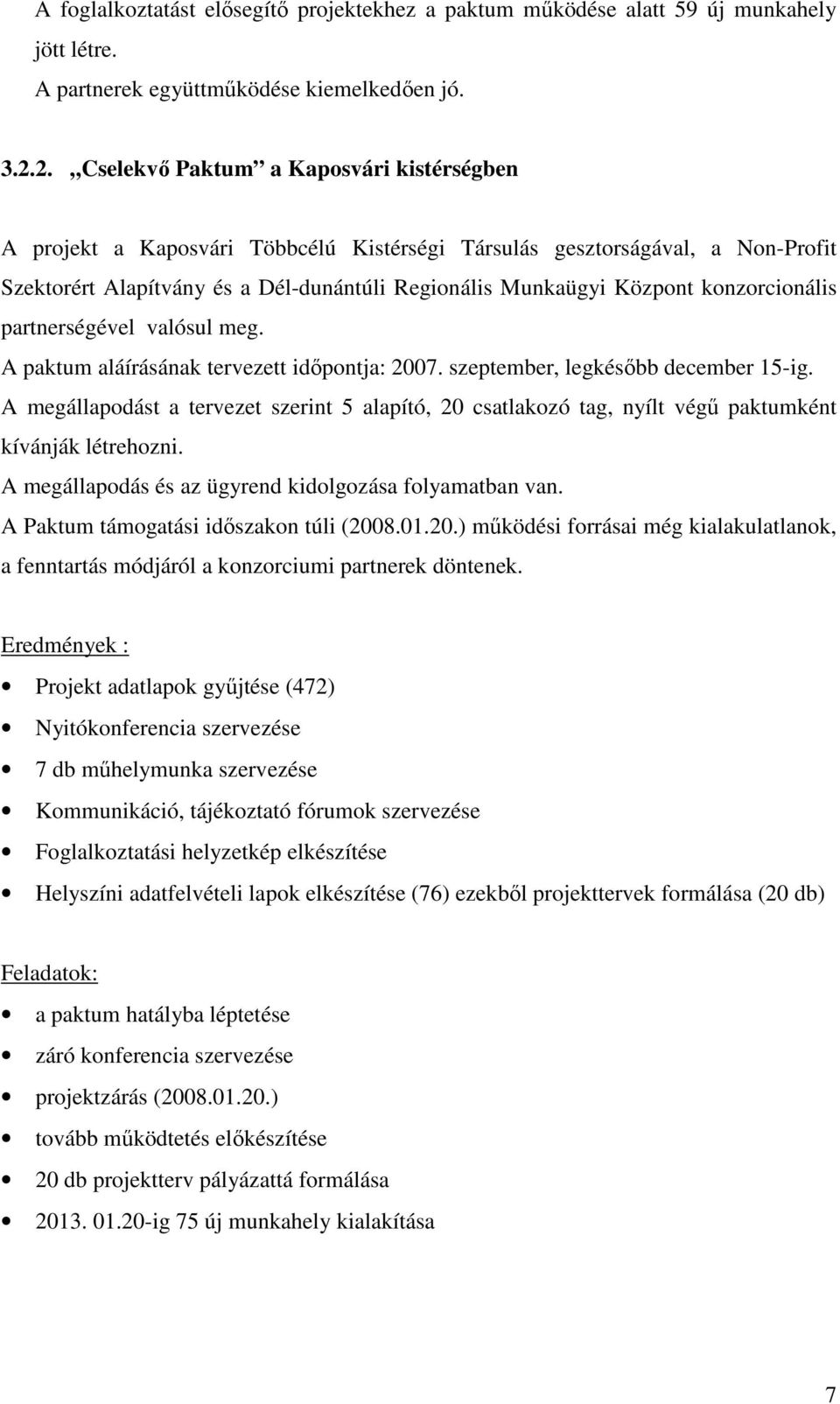 konzorcionális partnerségével valósul meg. A paktum aláírásának tervezett idıpontja: 2007. szeptember, legkésıbb december 15-ig.