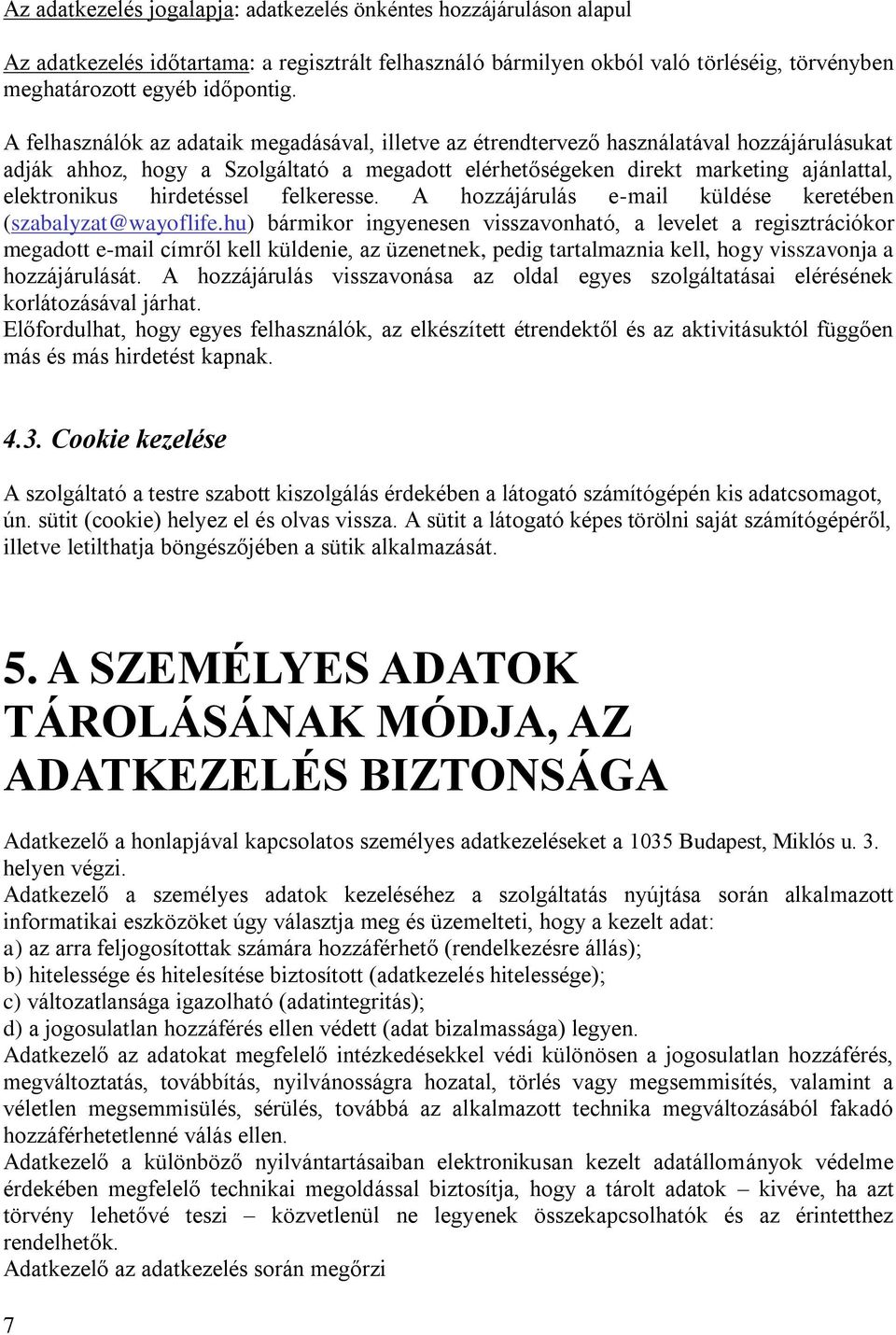 hirdetéssel felkeresse. A hozzájárulás e-mail küldése keretében (szabalyzat@wayoflife.