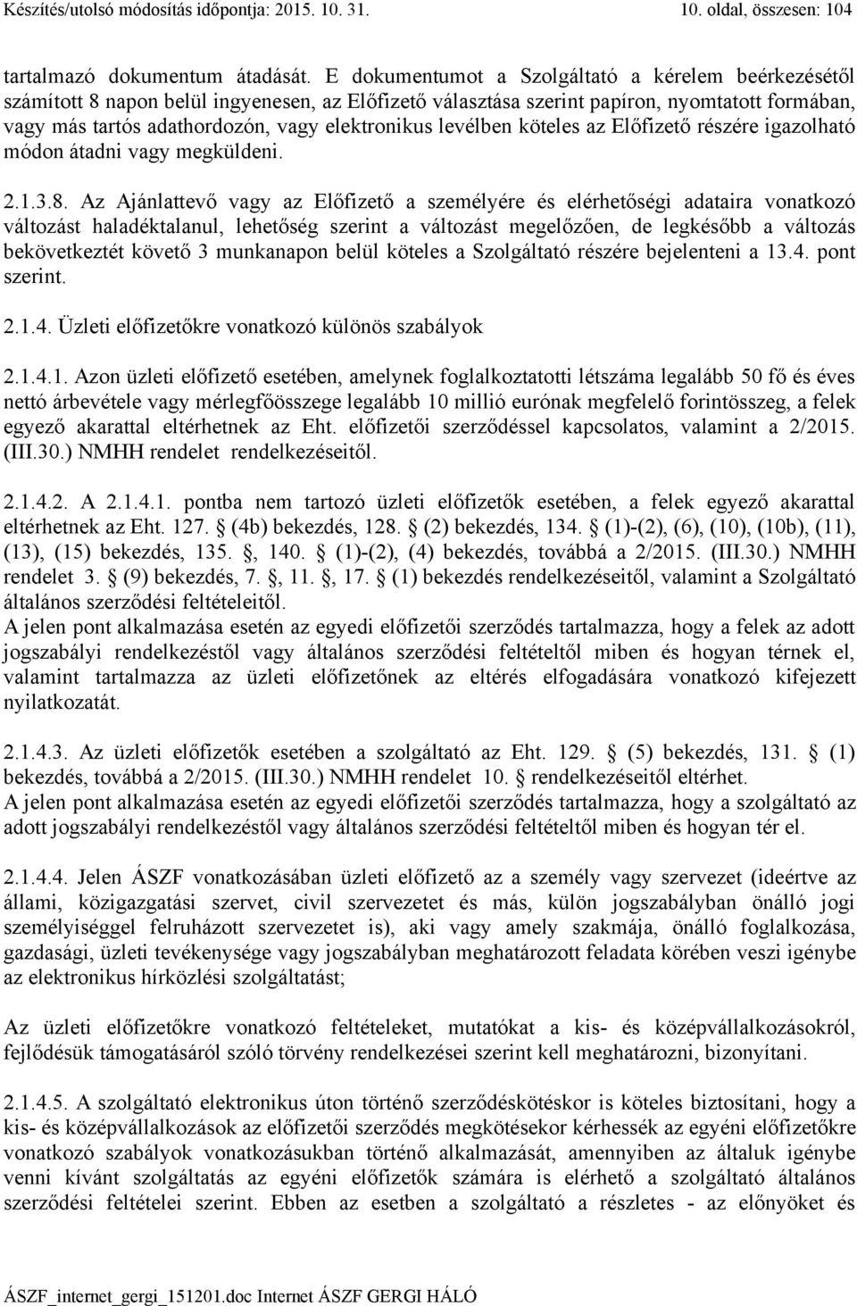 levélben köteles az Előfizető részére igazolható módon átadni vagy megküldeni. 2.1.3.8.