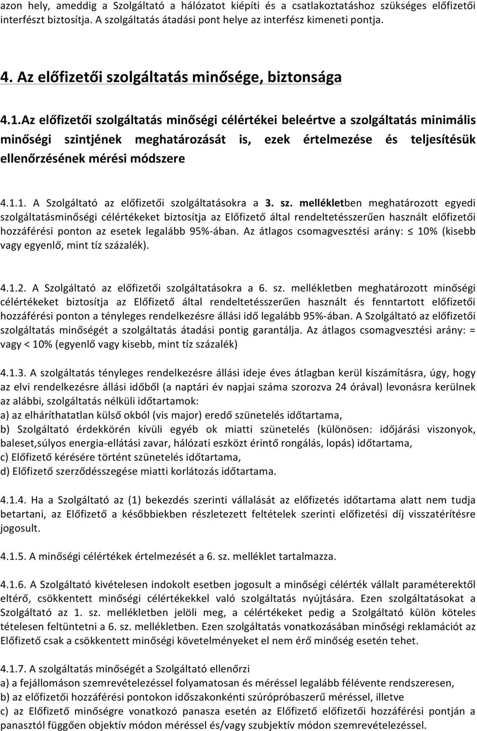 Az előfizetői szolgáltatás minőségi célértékei beleértve a szolgáltatás minimális minőségi szintjének meghatározását is, ezek értelmezése és teljesítésük ellenőrzésének mérési módszere 4.1.