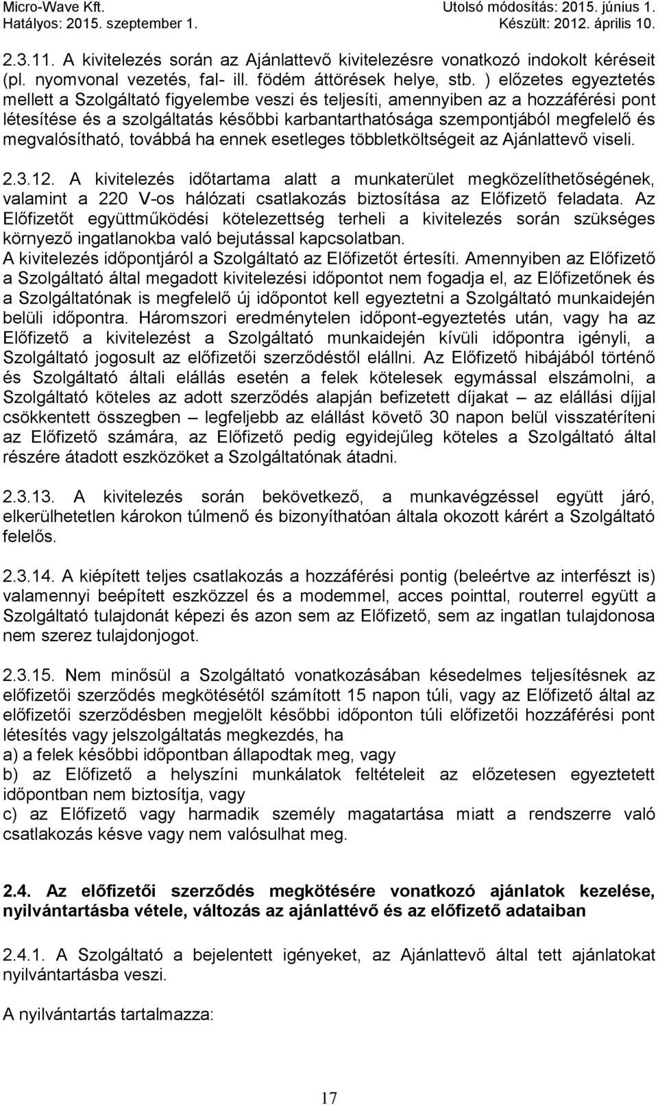 megvalósítható, továbbá ha ennek esetleges többletköltségeit az Ajánlattevő viseli. 2.3.12.