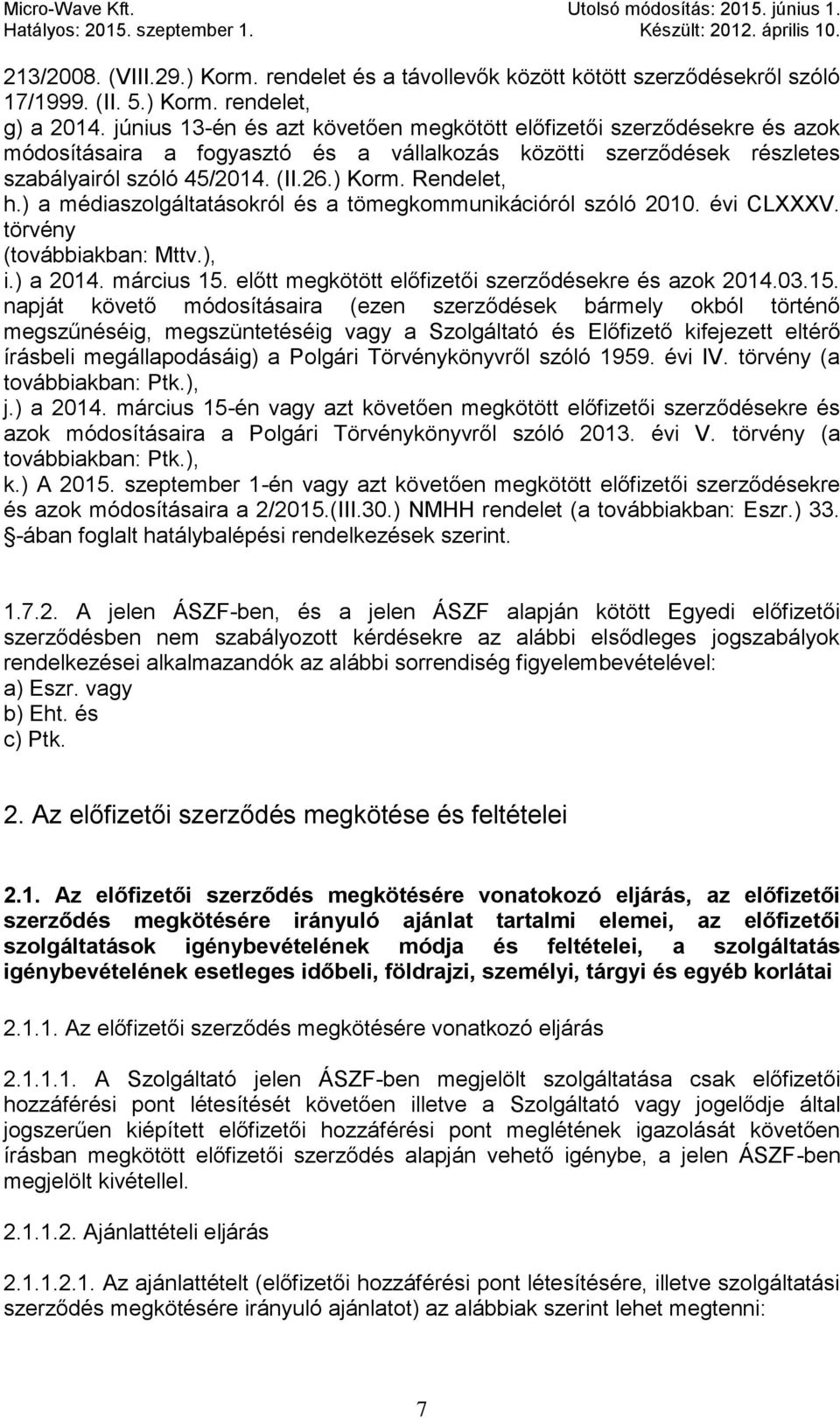 ) a médiaszolgáltatásokról és a tömegkommunikációról szóló 2010. évi CLXXXV. törvény (továbbiakban: Mttv.), i.) a 2014. március 15.