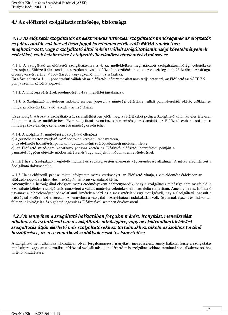 szolgáltató által önként vállalt szolgáltatásminőségi követelményeinek célértékei, ezek értelmezése és teljesítésük ellenőrzésének mérési módszere 4.1.