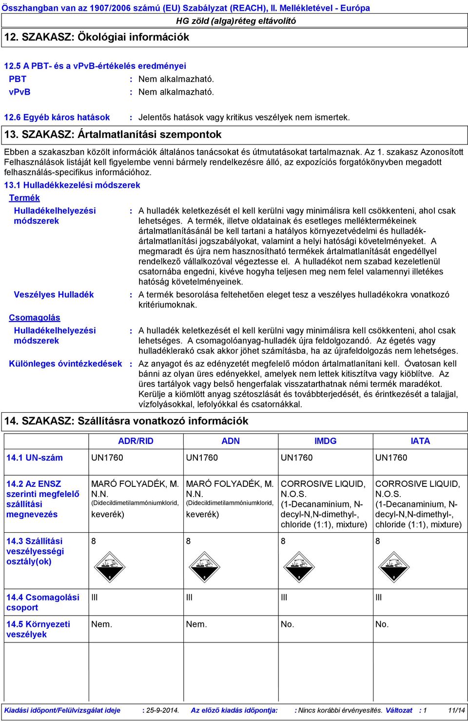 szakasz Azonosított Felhasználások listáját kell figyelembe venni bármely rendelkezésre álló, az expozíciós forgatókönyvben megadott felhasználás-specifikus információhoz. 13.