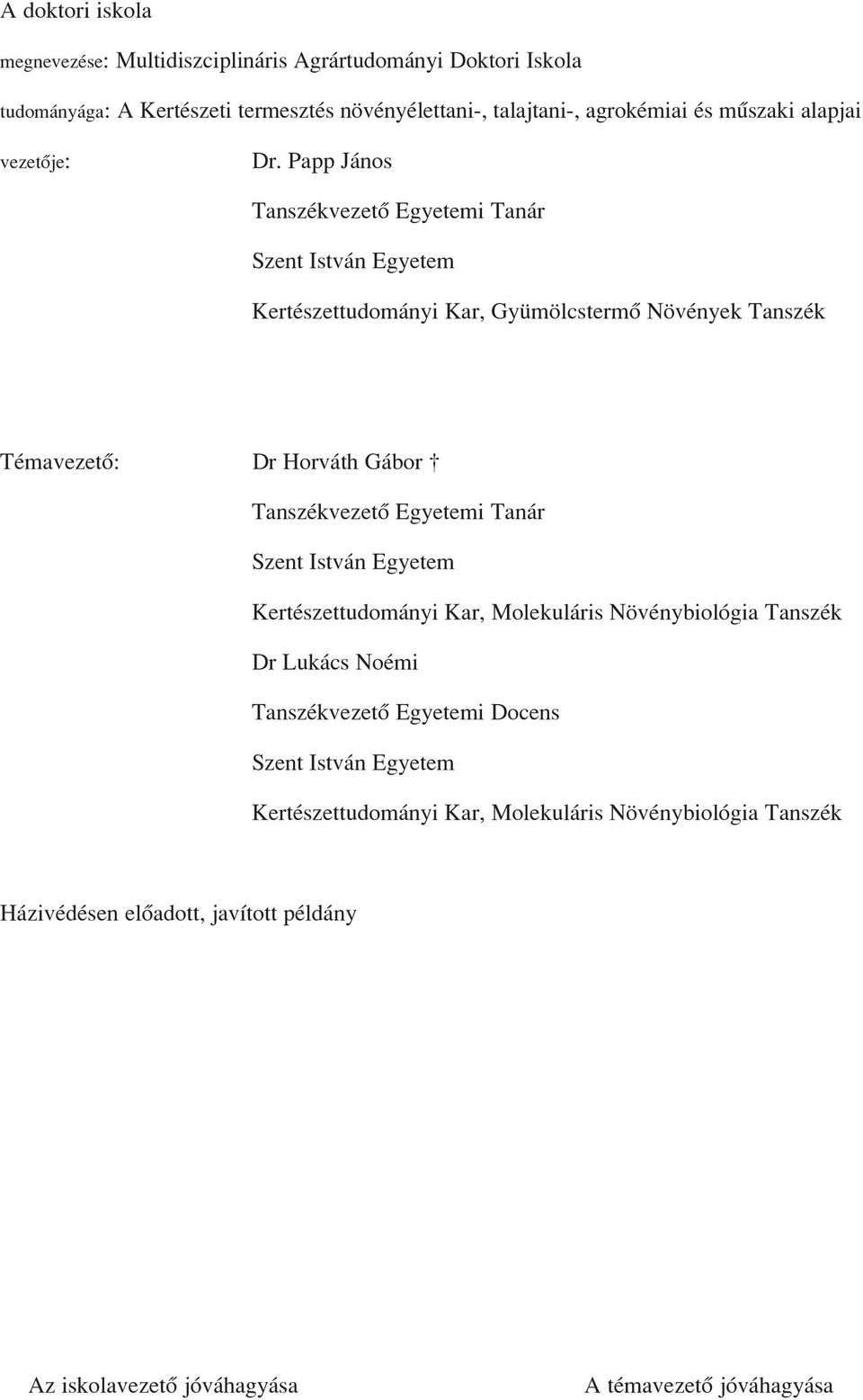 Papp János Tanszékvezetõ Egyetemi Tanár Szent István Egyetem Kertészettudományi Kar, Gyümölcstermõ Növények Tanszék Témavezetõ: Dr Horváth Gábor Tanszékvezetõ