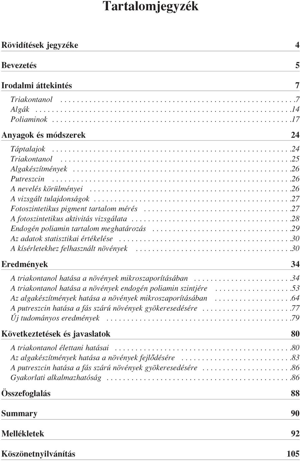 ....................................................26 Putreszcin..........................................................26 A nevelés körülményei.................................................26 A vizsgált tulajdonságok.