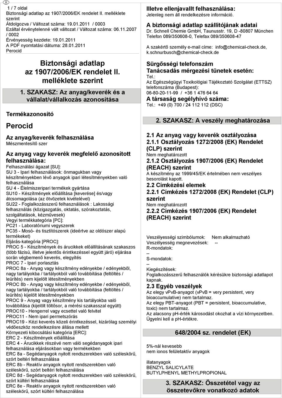 Ipari felhasználások: önmaukban va kzíményekben lév anyaok ipari léesíményekben való felhasználása SU 4 - Élelmiszeripari ermékek árása SU1 - Kzímények elállíása [kevere] /va ácsomaolása (az övözeek