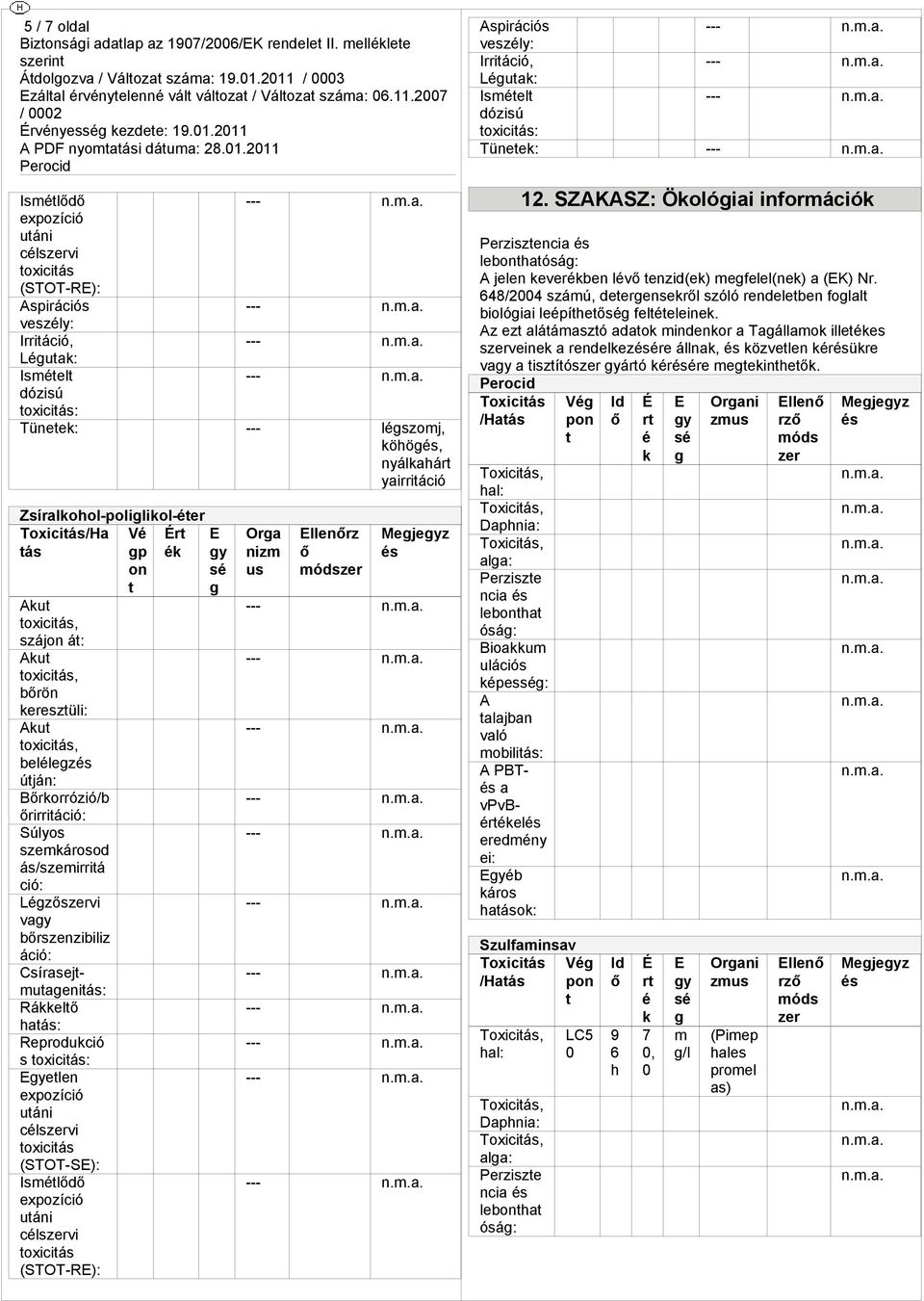 (STOT-R): Vé p on Ora nizm us llenrz módszer Aspirációs veszély: Irriáció, Léuak: Isméel dózisú : Tüneek: 12.