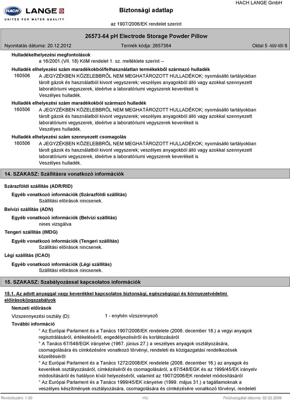 gázok és használatból kivont vegyszerek; veszélyes anyagokból álló vagy azokkal szennyezett laboratóriumi vegyszerek, ideértve a laboratóriumi vegyszerek keverékeit is Veszélyes hulladék.