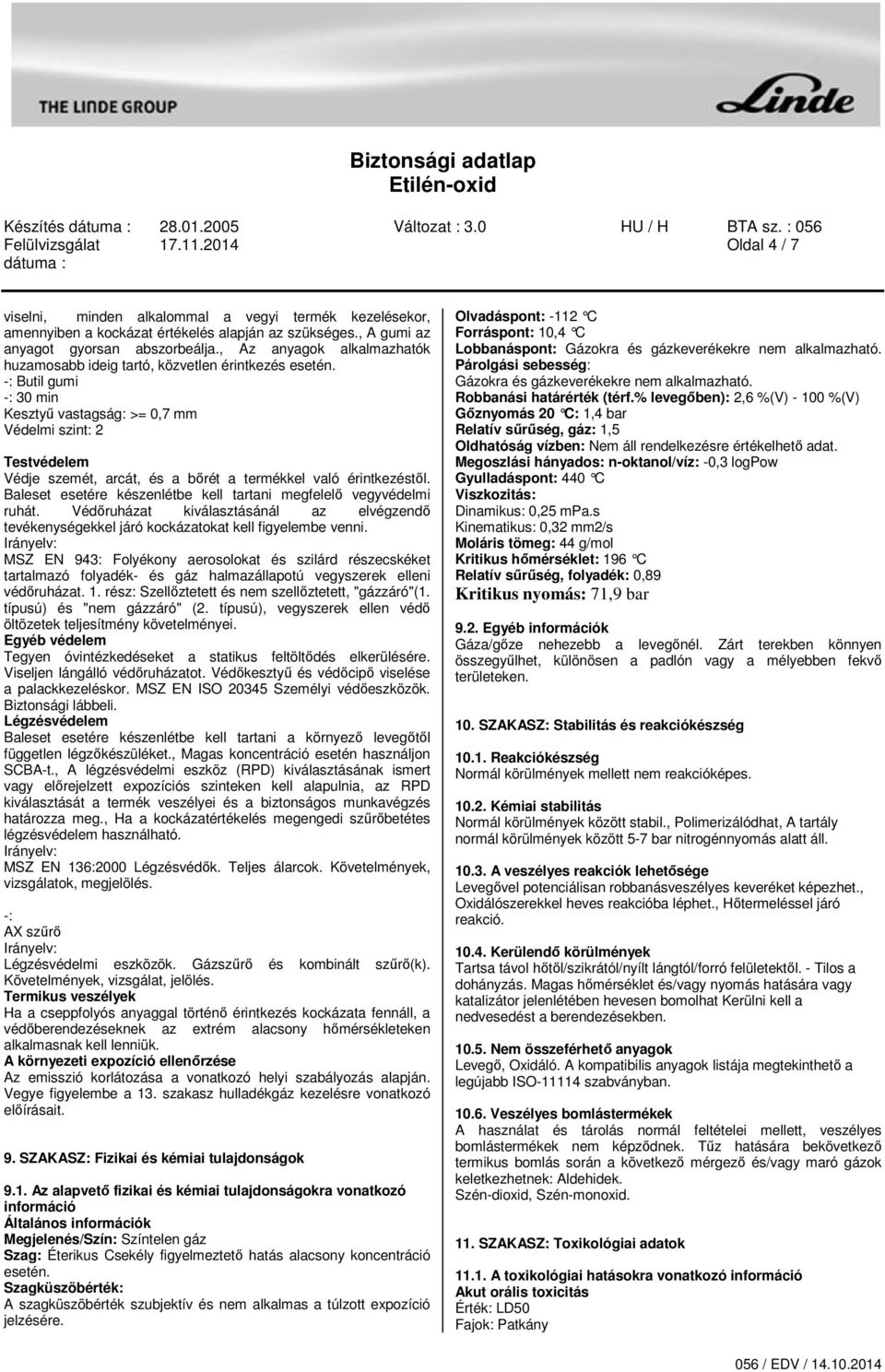 -: Butil gumi -: 30 min Kesztyű vastagság: >= 0,7 mm Védelmi szint: 2 Testvédelem Védje szemét, arcát, és a bőrét a termékkel való érintkezéstől.