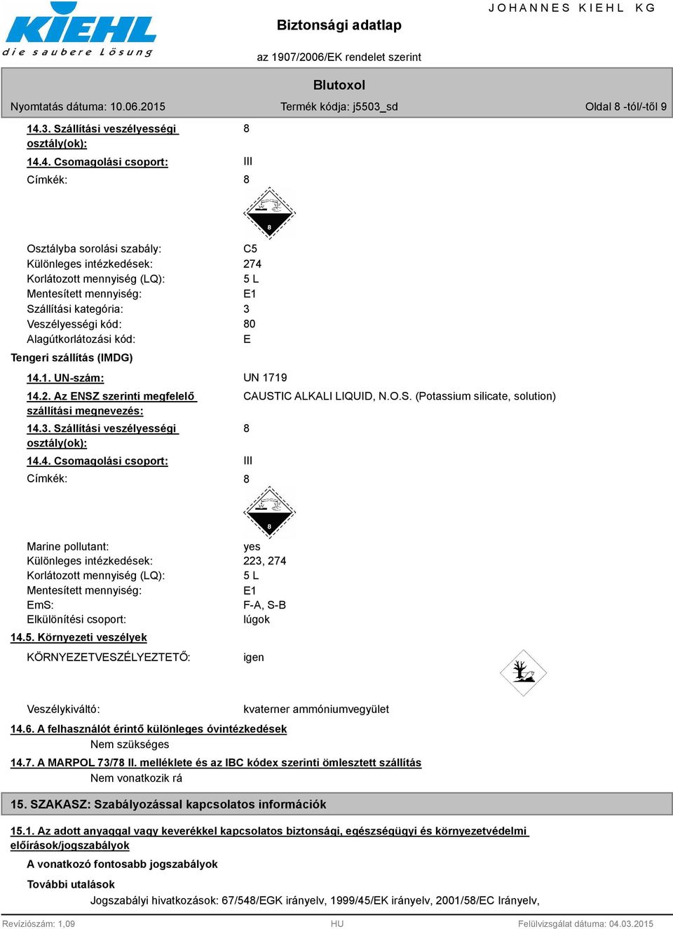 4. Csomagolási csoport: Címkék: 8 III 8 Osztályba sorolási szabály: C5 Különleges intézkedések: 274 Korlátozott mennyiség (LQ): 5 L Mentesített mennyiség: E1 Szállítási kategória: 3 Veszélyességi