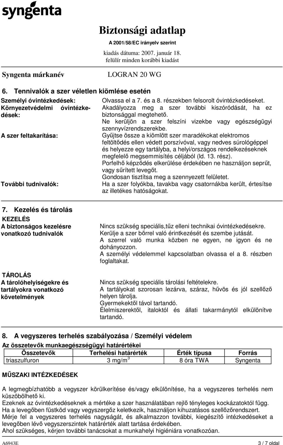 Győjtse össze a kiömlött szer maradékokat elektromos feltöltıdés ellen védett porszívóval, vagy nedves súrológéppel és helyezze egy tartályba, a helyi/országos rendelkezéseknek megfelelı