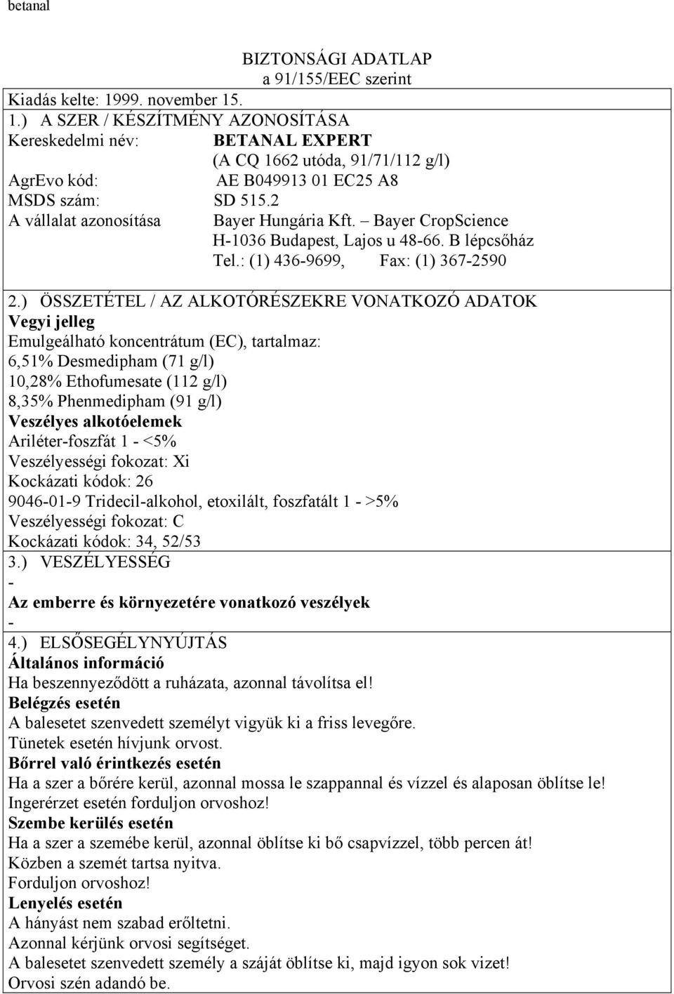 2 A vállalat azonosítása Bayer Hungária Kft. Bayer CropScience H-1036 Budapest, Lajos u 48-66. B lépcsőház Tel.: (1) 436-9699, Fax: (1) 367-2590 2.