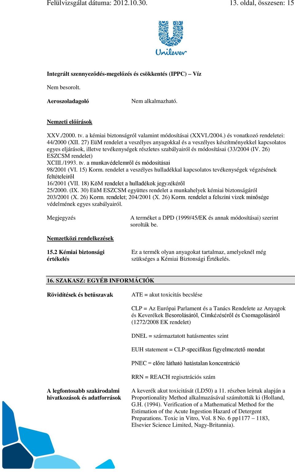 27) EüM rendelet a veszélyes anyagokkal és a veszélyes készítményekkel kapcsolatos egyes eljárások, illetve tevékenységek részletes szabályairól és módosításai (33/2004 (IV.