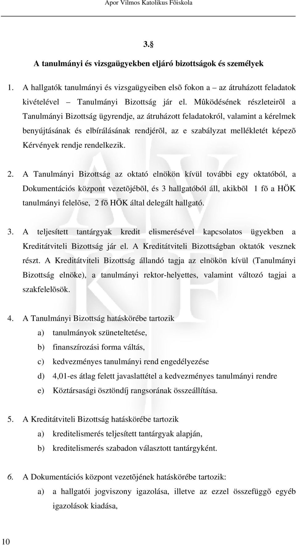 Mûködésének részleteirõl a Tanulmányi Bizottság ügyrendje, az átruházott feladatokról, valamint a kérelmek benyújtásának és elbírálásának rendjérõl, az e szabályzat mellékletét képezõ Kérvények