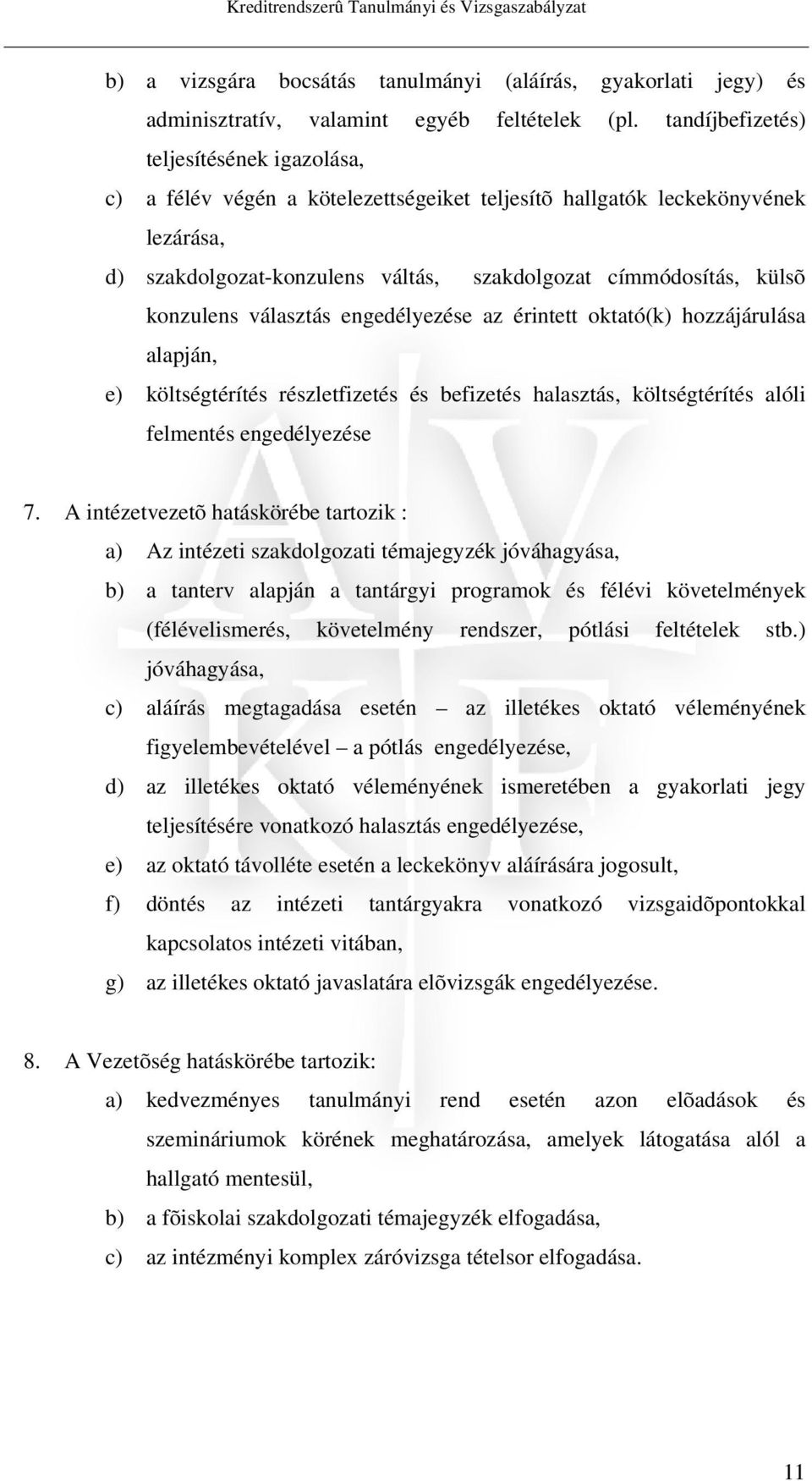 konzulens választás engedélyezése az érintett oktató(k) hozzájárulása alapján, e) költségtérítés részletfizetés és befizetés halasztás, költségtérítés alóli felmentés engedélyezése 7.