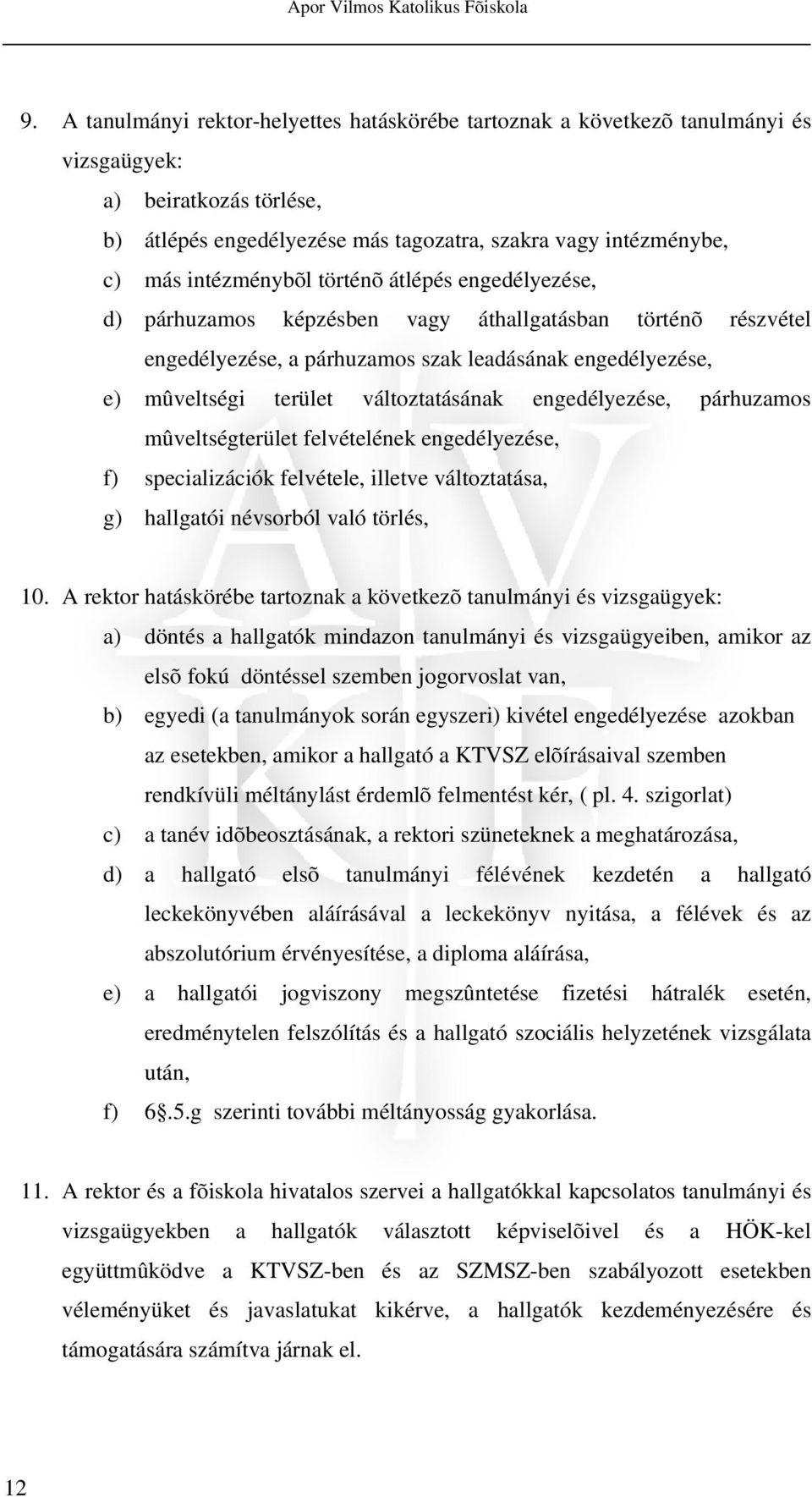 történõ átlépés engedélyezése, d) párhuzamos képzésben vagy áthallgatásban történõ részvétel engedélyezése, a párhuzamos szak leadásának engedélyezése, e) mûveltségi terület változtatásának