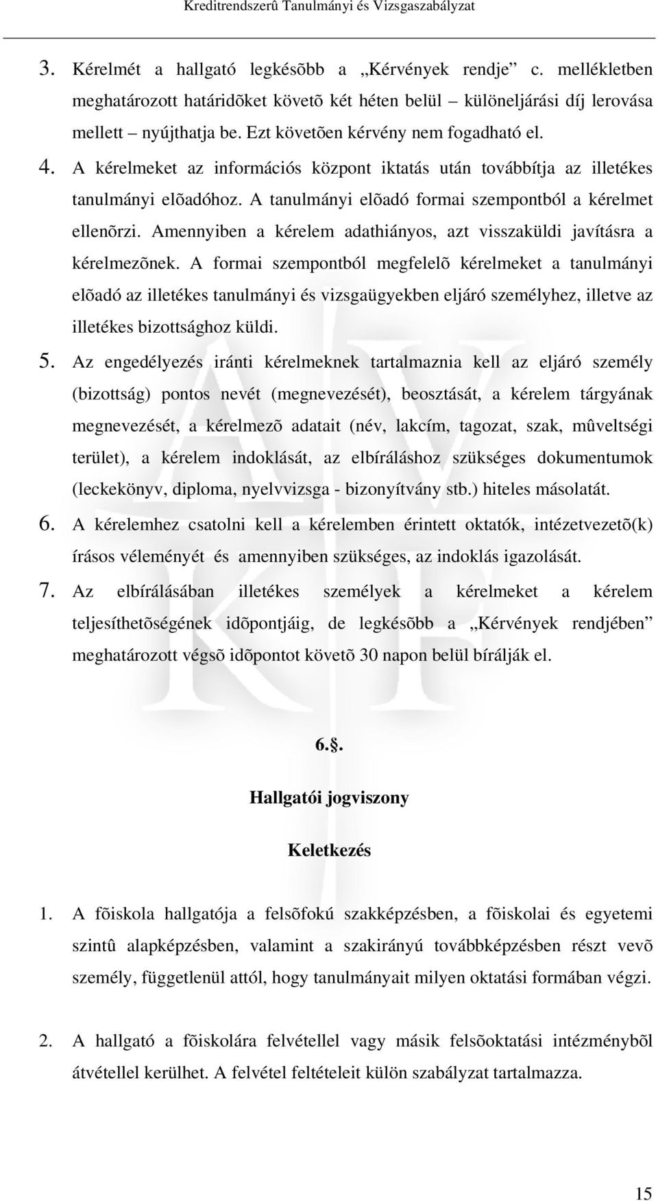 A kérelmeket az információs központ iktatás után továbbítja az illetékes tanulmányi elõadóhoz. A tanulmányi elõadó formai szempontból a kérelmet ellenõrzi.