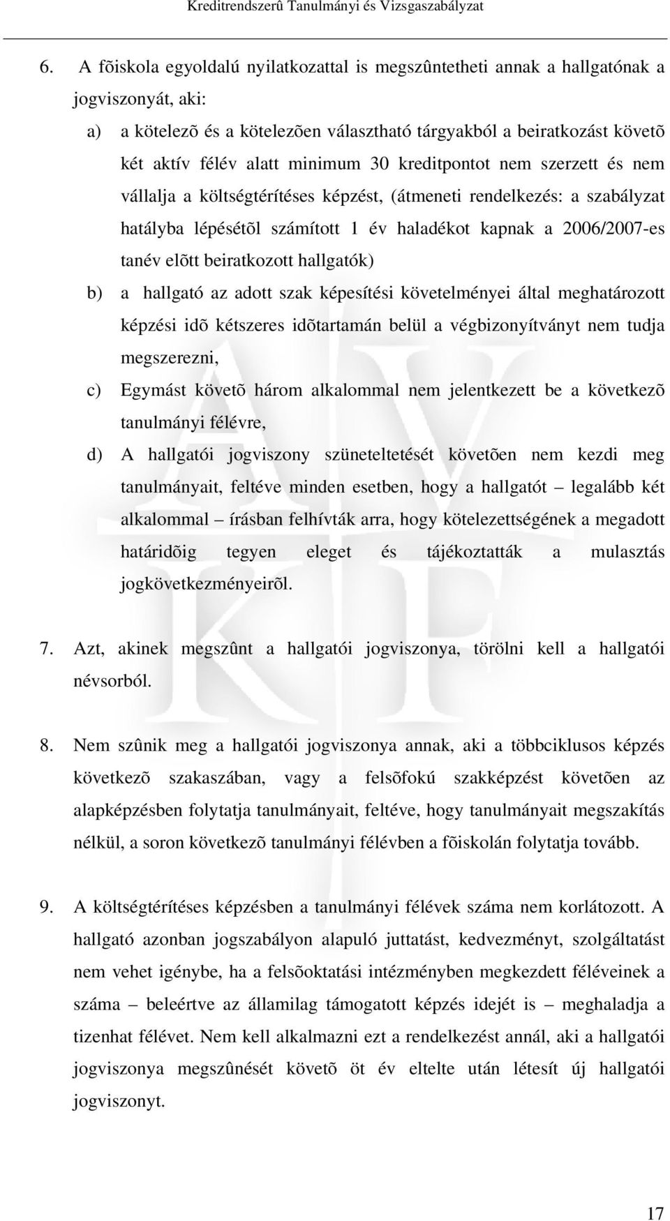 30 kreditpontot nem szerzett és nem vállalja a költségtérítéses képzést, (átmeneti rendelkezés: a szabályzat hatályba lépésétõl számított 1 év haladékot kapnak a 2006/2007-es tanév elõtt beiratkozott