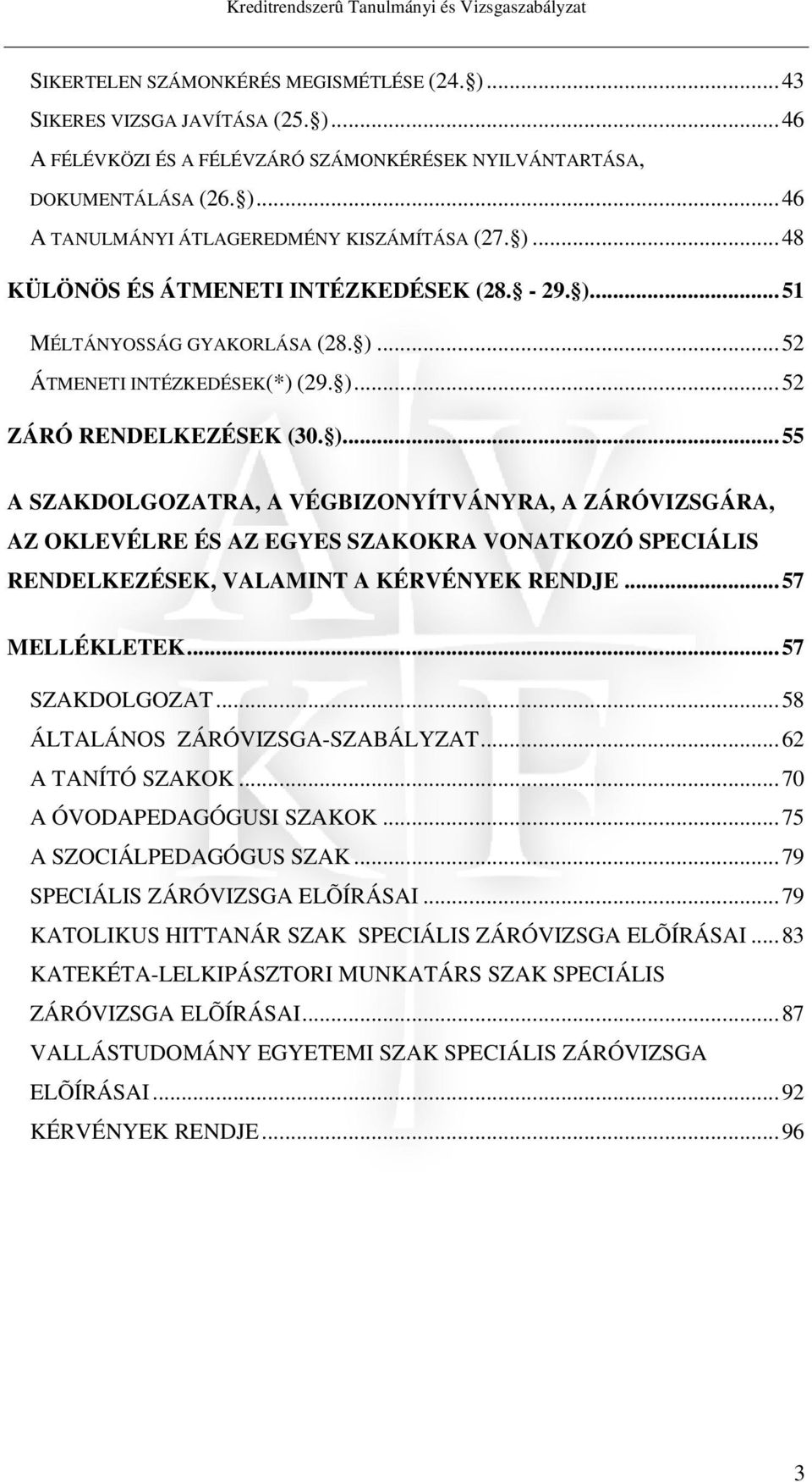 )...55 A SZAKDOLGOZATRA, A VÉGBIZONYÍTVÁNYRA, A ZÁRÓVIZSGÁRA, AZ OKLEVÉLRE ÉS AZ EGYES SZAKOKRA VONATKOZÓ SPECIÁLIS RENDELKEZÉSEK, VALAMINT A KÉRVÉNYEK RENDJE...57 MELLÉKLETEK...57 SZAKDOLGOZAT.