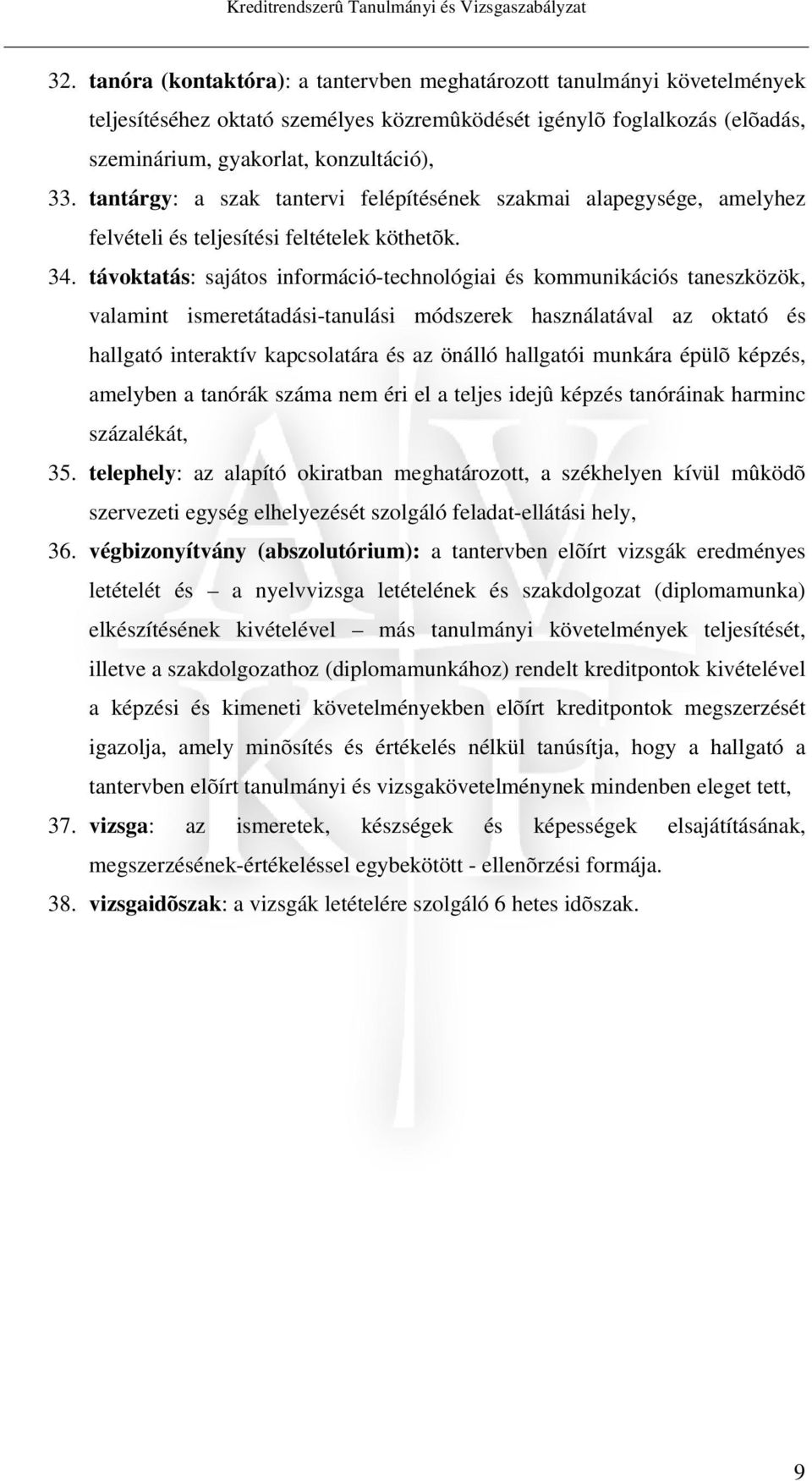 tantárgy: a szak tantervi felépítésének szakmai alapegysége, amelyhez felvételi és teljesítési feltételek köthetõk. 34.