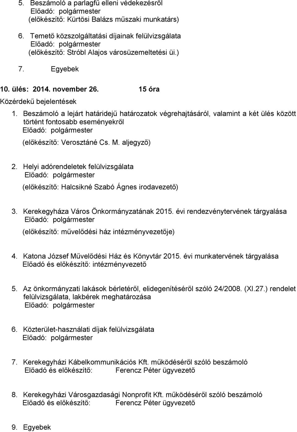 Beszámoló a lejárt határidejű határozatok végrehajtásáról, valamint a két ülés között történt fontosabb eseményekről Előadó: polgármester (előkészítő: Verosztáné Cs. M. al) 2.