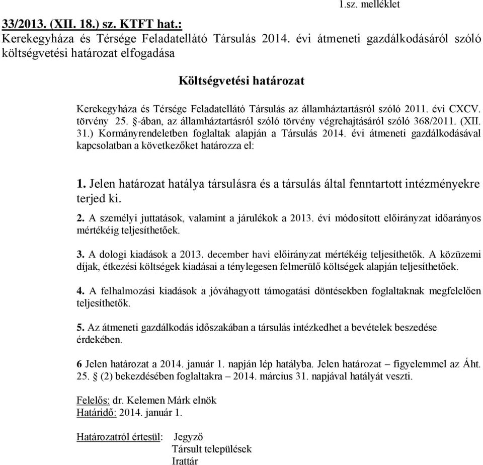 -ában, az államháztartásról szóló törvény végrehajtásáról szóló 368/2011. (XII. 31.) Kormányrendeletben foglaltak alapján a Társulás 2014.