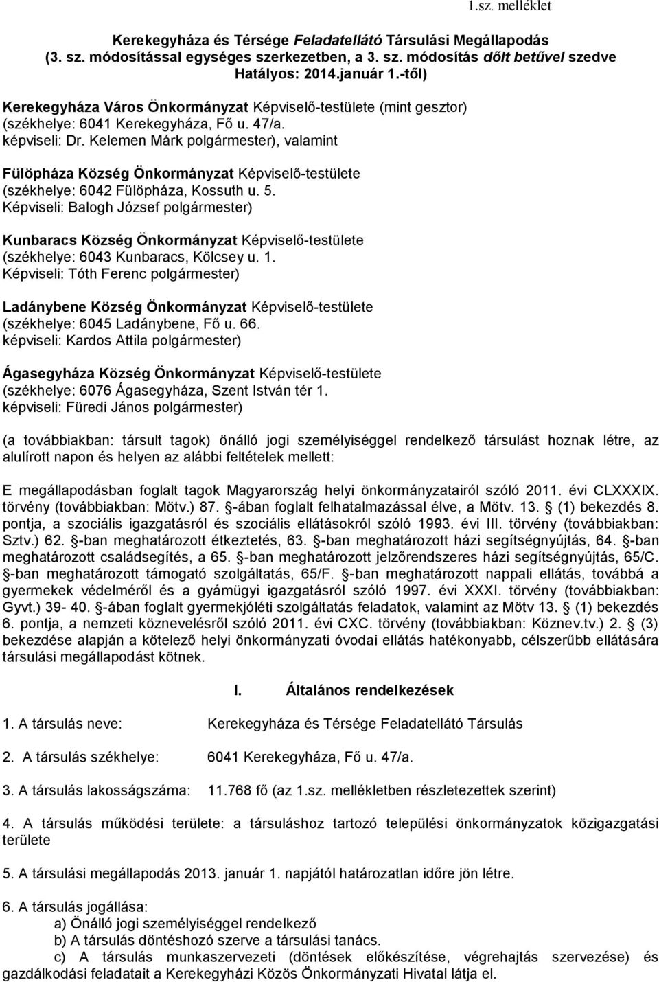 Kelemen Márk polgármester), valamint Fülöpháza Község Önkormányzat Képviselő-testülete (székhelye: 6042 Fülöpháza, Kossuth u. 5.