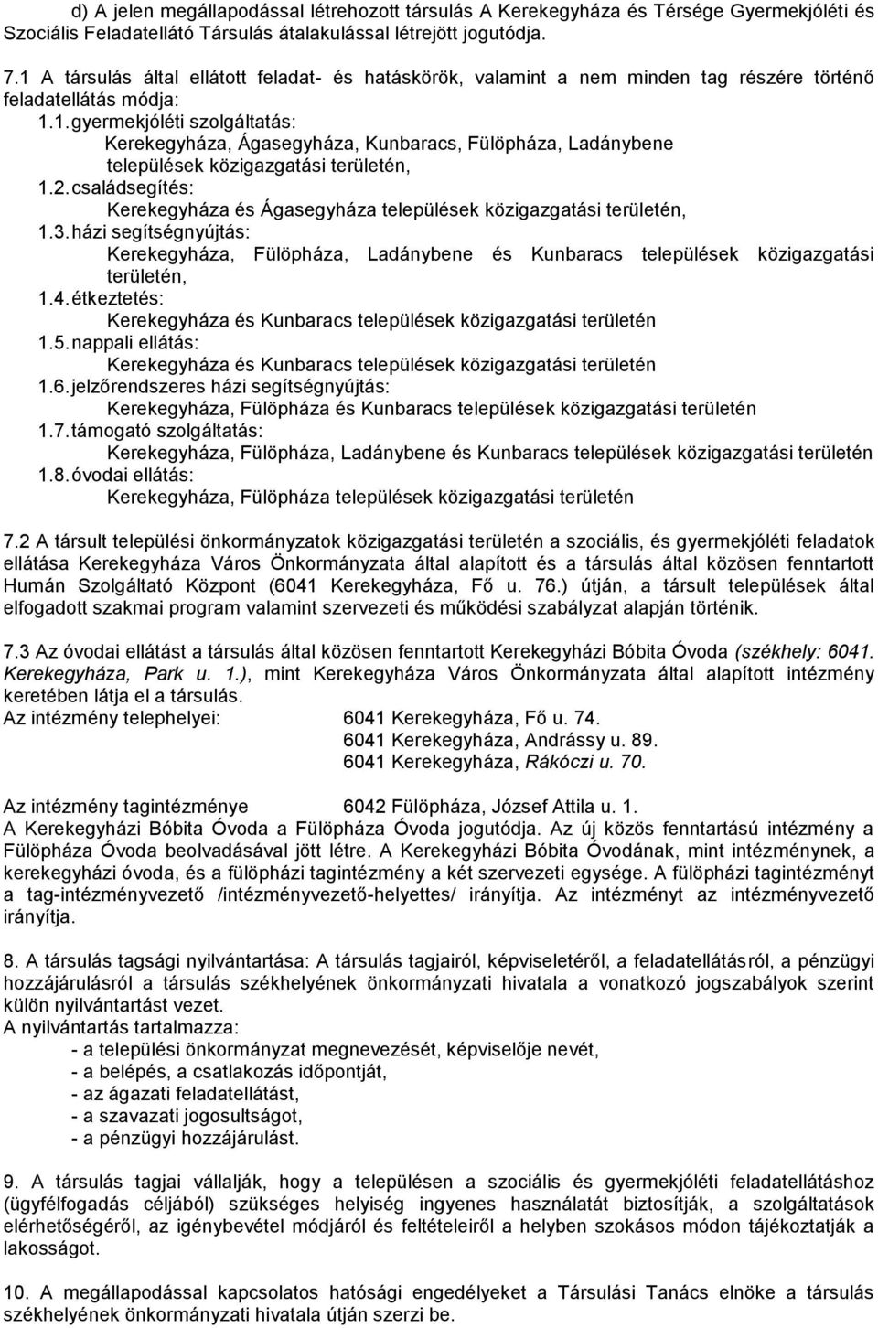 2. családsegítés: Kerekegyháza és Ágasegyháza települések közigazgatási területén, 1.3. házi segítségnyújtás: Kerekegyháza, Fülöpháza, Ladánybene és Kunbaracs települések közigazgatási területén, 1.4.