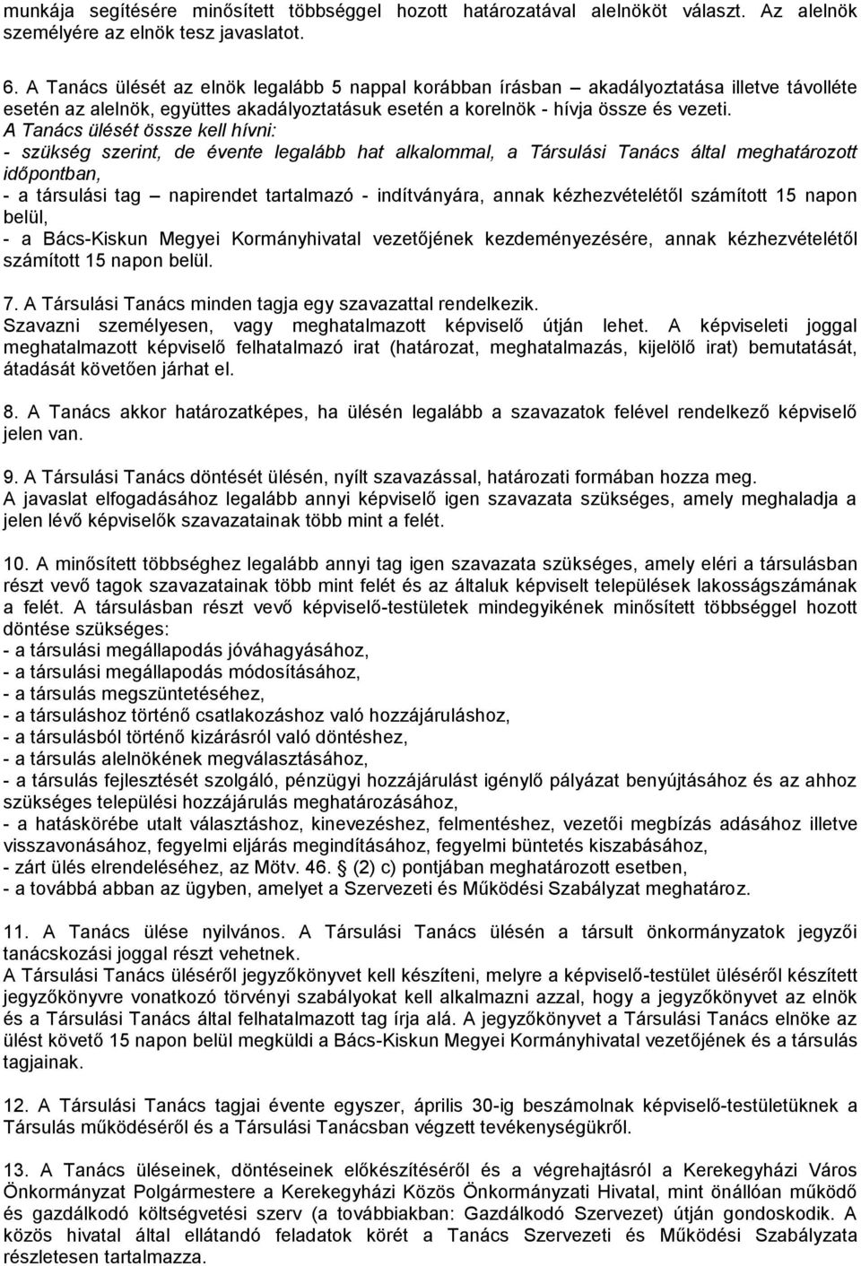 A Tanács ülését össze kell hívni: - szükség szerint, de évente legalább hat alkalommal, a Társulási Tanács által meghatározott időpontban, - a társulási tag napirendet tartalmazó - indítványára,