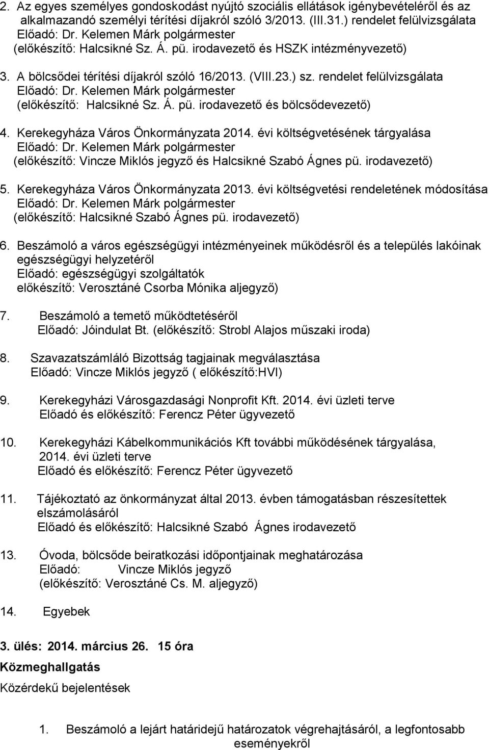 Kerekegyháza Város Önkormányzata 2014. évi költségvetésének tárgyalása (előkészítő: Vincze Miklós és Halcsikné Szabó Ágnes pü. irodavezető) 5. Kerekegyháza Város Önkormányzata 2013.