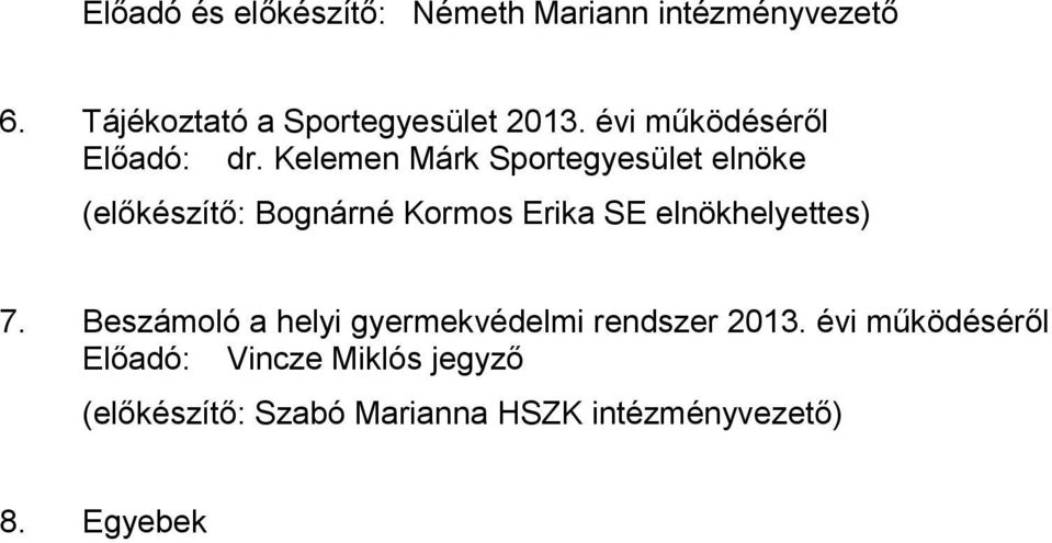 Kelemen Márk Sportegyesület elnöke (előkészítő: Bognárné Kormos Erika SE elnökhelyettes)