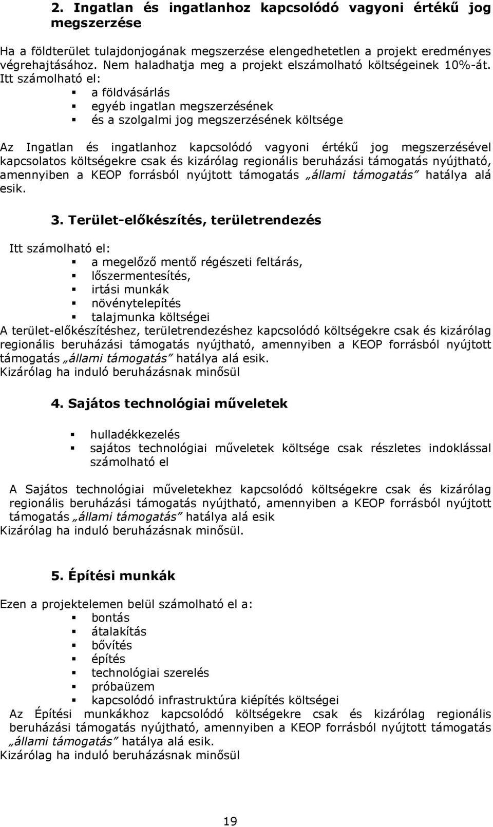 Itt számolható el: a földvásárlás egyéb ingatlan megszerzésének és a szolgalmi jog megszerzésének költsége Az Ingatlan és ingatlanhoz kapcsolódó vagyoni értékő jog megszerzésével kapcsolatos