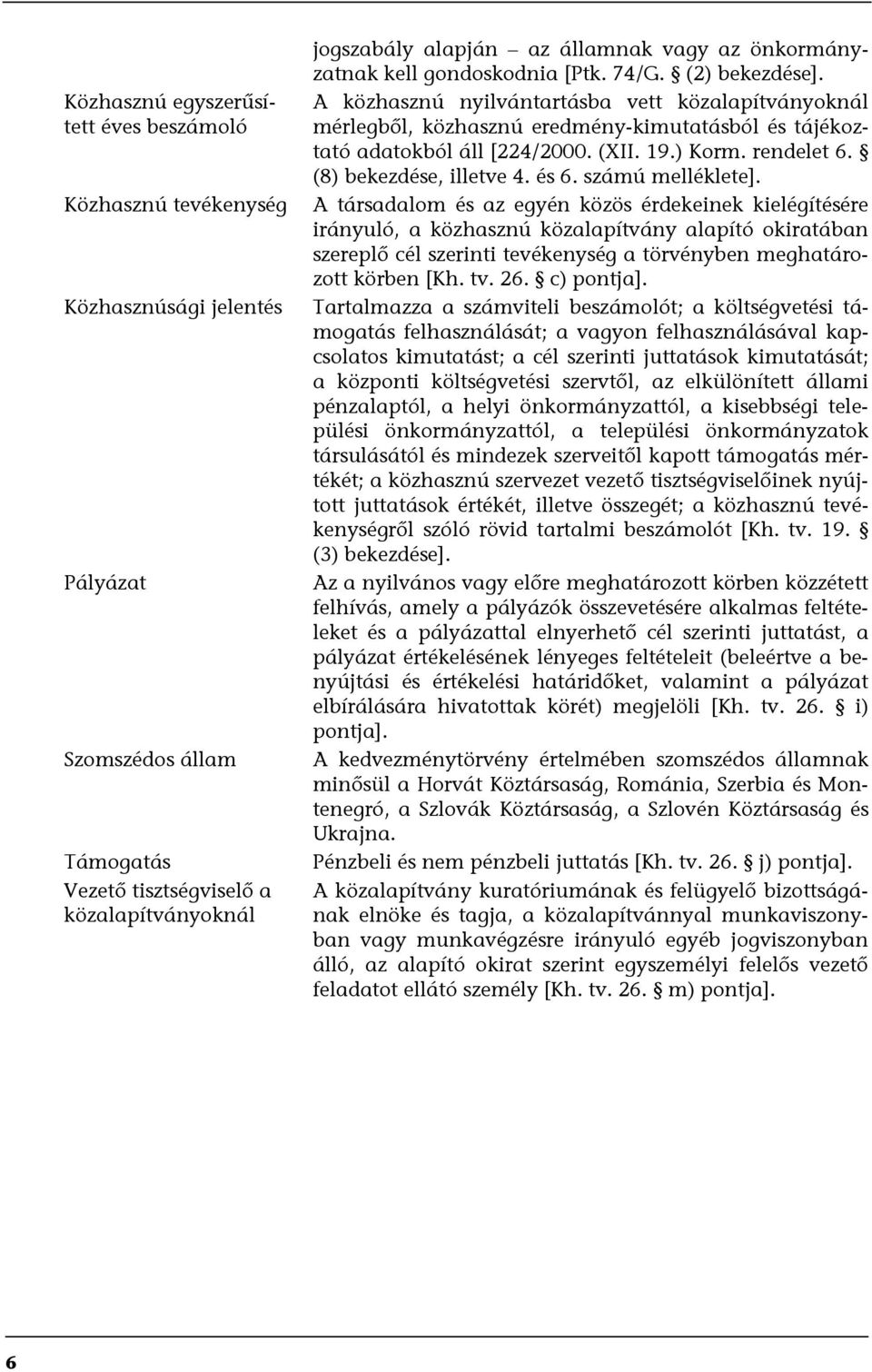 (XII. 19.) Korm. rendelet 6. (8) bekezdése, illetve 4. és 6. számú melléklete].